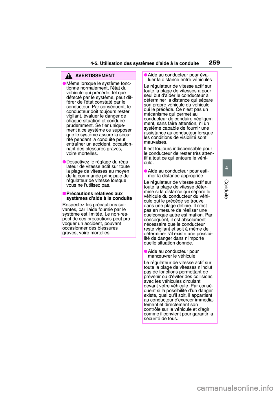 TOYOTA COROLLA 2021  Manuel du propriétaire (in French) 2594-5. Utilisation des systèmes daide à la conduite
COROLLA_D
4
Conduite
AVERTISSEMENT
●Même lorsque le système fonc-
tionne normalement, létat du 
véhicule qui précède, tel que 
détect