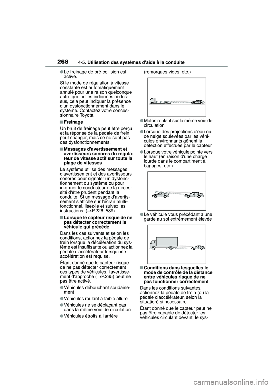 TOYOTA COROLLA 2021  Manuel du propriétaire (in French) 2684-5. Utilisation des systèmes daide à la conduite
COROLLA_D
●Le freinage de pré-collision est 
activé.
Si le mode de régulation à vitesse 
constante est automatiquement 
annulé pour une r