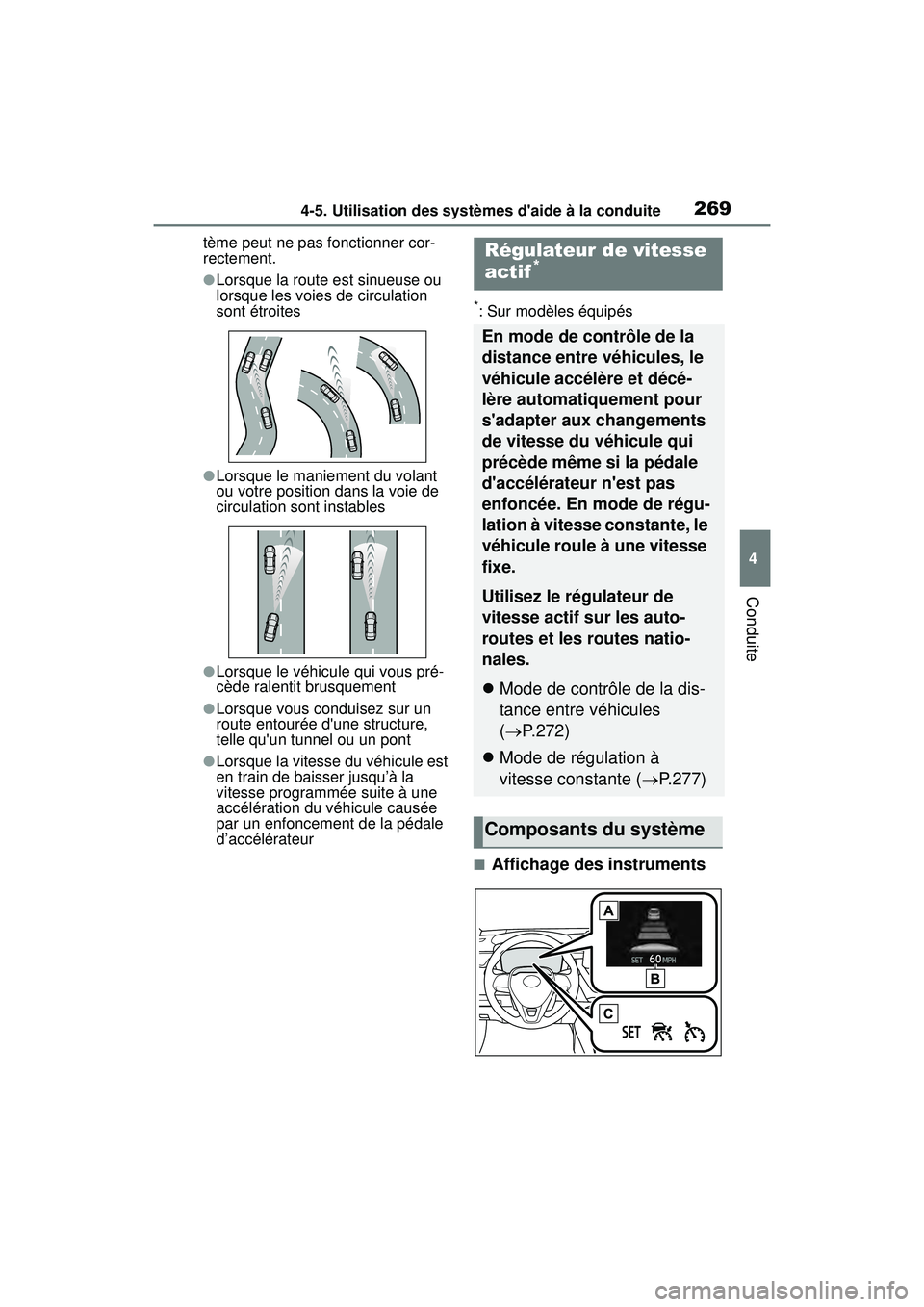 TOYOTA COROLLA 2021 Manuel du propriétaire (in French) 2694-5. Utilisation des systèmes daide à la conduite
COROLLA_D
4
Conduite
tème peut ne pas fonctionner cor-
rectement.
●Lorsque la route est sinueuse ou
lorsque les voies de circulation
sont TOYOTA COROLLA 2021 Manuel du propriétaire (in French) 2694-5. Utilisation des systèmes daide à la conduite
COROLLA_D
4
Conduite
tème peut ne pas fonctionner cor-
rectement.
●Lorsque la route est sinueuse ou
lorsque les voies de circulation
sont