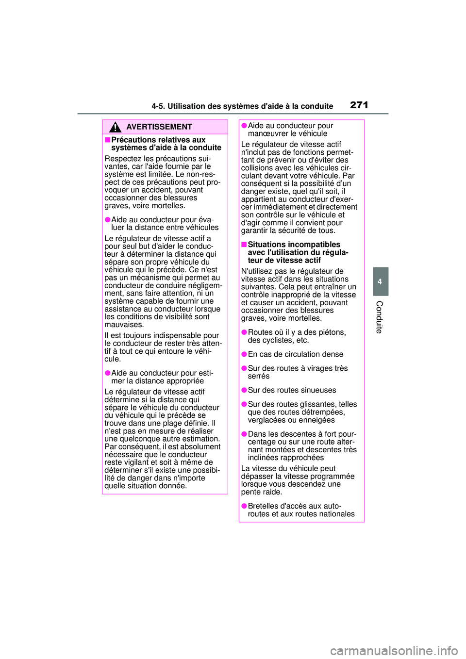 TOYOTA COROLLA 2021 Manuel du propriétaire (in French) 2714-5. Utilisation des systèmes daide à la conduite
COROLLA_D
4
Conduite
AVERTISSEMENT
■Précautions relatives aux
systèmes daide à la conduite
Respectez les précautions sui-
vantes, car l TOYOTA COROLLA 2021 Manuel du propriétaire (in French) 2714-5. Utilisation des systèmes daide à la conduite
COROLLA_D
4
Conduite
AVERTISSEMENT
■Précautions relatives aux
systèmes daide à la conduite
Respectez les précautions sui-
vantes, car l
