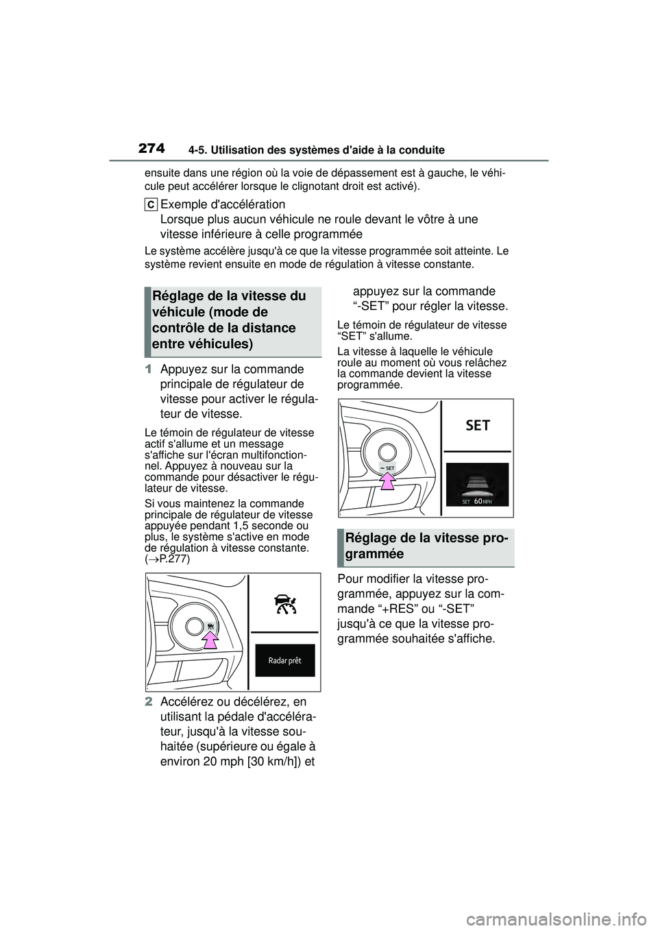 TOYOTA COROLLA 2021 Manuel du propriétaire (in French) 2744-5. Utilisation des systèmes daide à la conduite
COROLLA_Densuite dans une région où la voie de dépassement est à gauche, le véhi-
cule peut accélérer lorsque le clignotant droit est act TOYOTA COROLLA 2021 Manuel du propriétaire (in French) 2744-5. Utilisation des systèmes daide à la conduite
COROLLA_Densuite dans une région où la voie de dépassement est à gauche, le véhi-
cule peut accélérer lorsque le clignotant droit est act