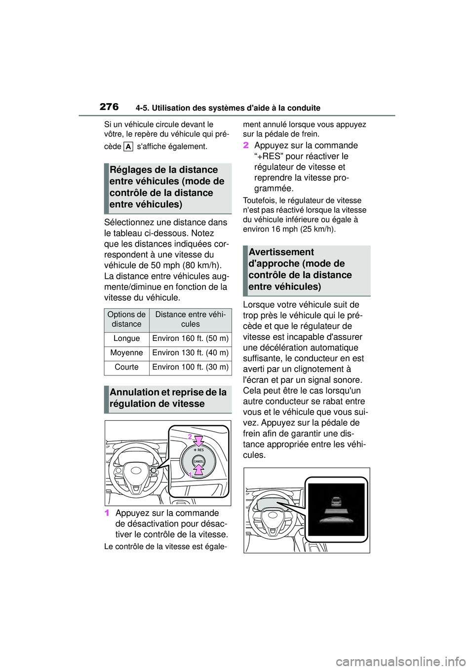 TOYOTA COROLLA 2021 Manuel du propriétaire (in French) 2764-5. Utilisation des systèmes daide à la conduite
COROLLA_DSi un véhicule circule devant le
vôtre, le repère du véhicule qui pré-
cède saffiche également.
Sélectionnez une distance da TOYOTA COROLLA 2021 Manuel du propriétaire (in French) 2764-5. Utilisation des systèmes daide à la conduite
COROLLA_DSi un véhicule circule devant le
vôtre, le repère du véhicule qui pré-
cède saffiche également.
Sélectionnez une distance da