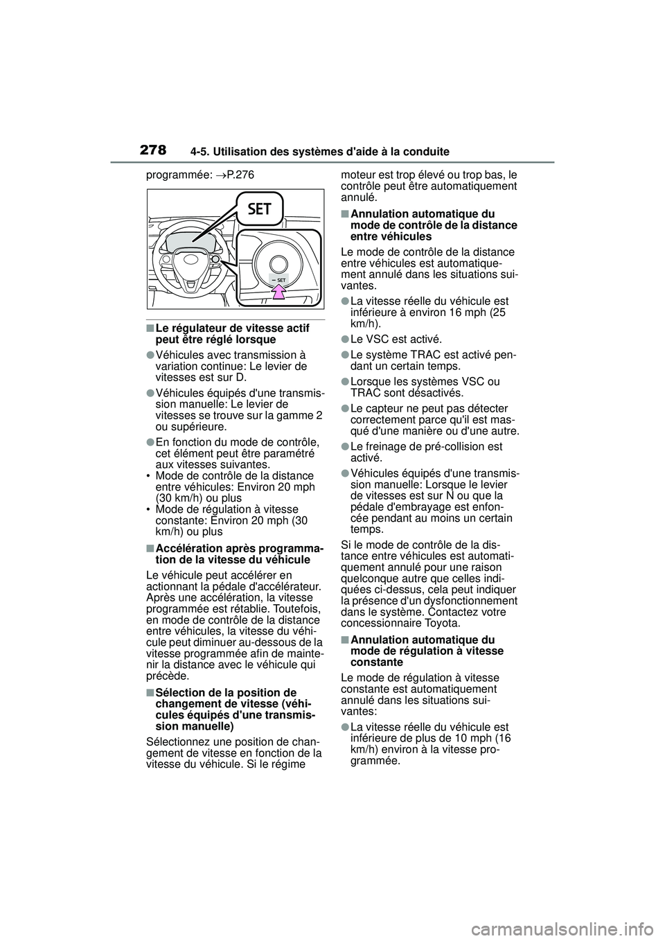 TOYOTA COROLLA 2021 Manuel du propriétaire (in French) 2784-5. Utilisation des systèmes daide à la conduite
COROLLA_Dprogrammée:
P. 2 7 6
■Le régulateur de vitesse actif
peut être réglé lorsque
●Véhicules avec transmission à
variation TOYOTA COROLLA 2021 Manuel du propriétaire (in French) 2784-5. Utilisation des systèmes daide à la conduite
COROLLA_Dprogrammée:
P. 2 7 6
■Le régulateur de vitesse actif
peut être réglé lorsque
●Véhicules avec transmission à
variation