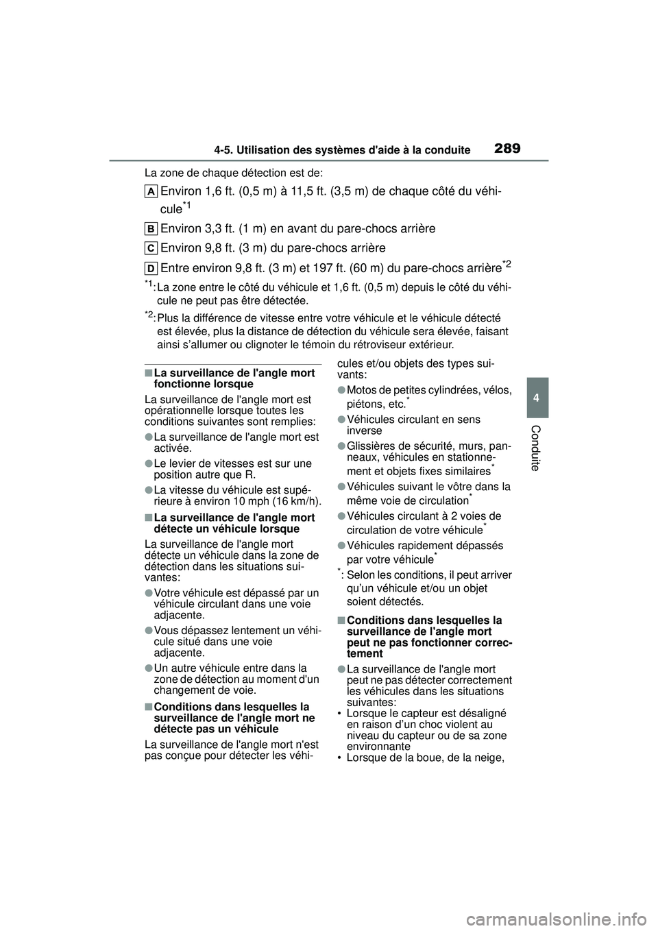 TOYOTA COROLLA 2021 Manuel du propriétaire (in French) 2894-5. Utilisation des systèmes daide à la conduite
COROLLA_D
4
Conduite
La zone de chaque détection est de:
Environ 1,6 ft. (0,5 m) à 11,5 ft. (3,5 m) de chaque côté du véhi-
cule
*1
Environ TOYOTA COROLLA 2021 Manuel du propriétaire (in French) 2894-5. Utilisation des systèmes daide à la conduite
COROLLA_D
4
Conduite
La zone de chaque détection est de:
Environ 1,6 ft. (0,5 m) à 11,5 ft. (3,5 m) de chaque côté du véhi-
cule
*1
Environ