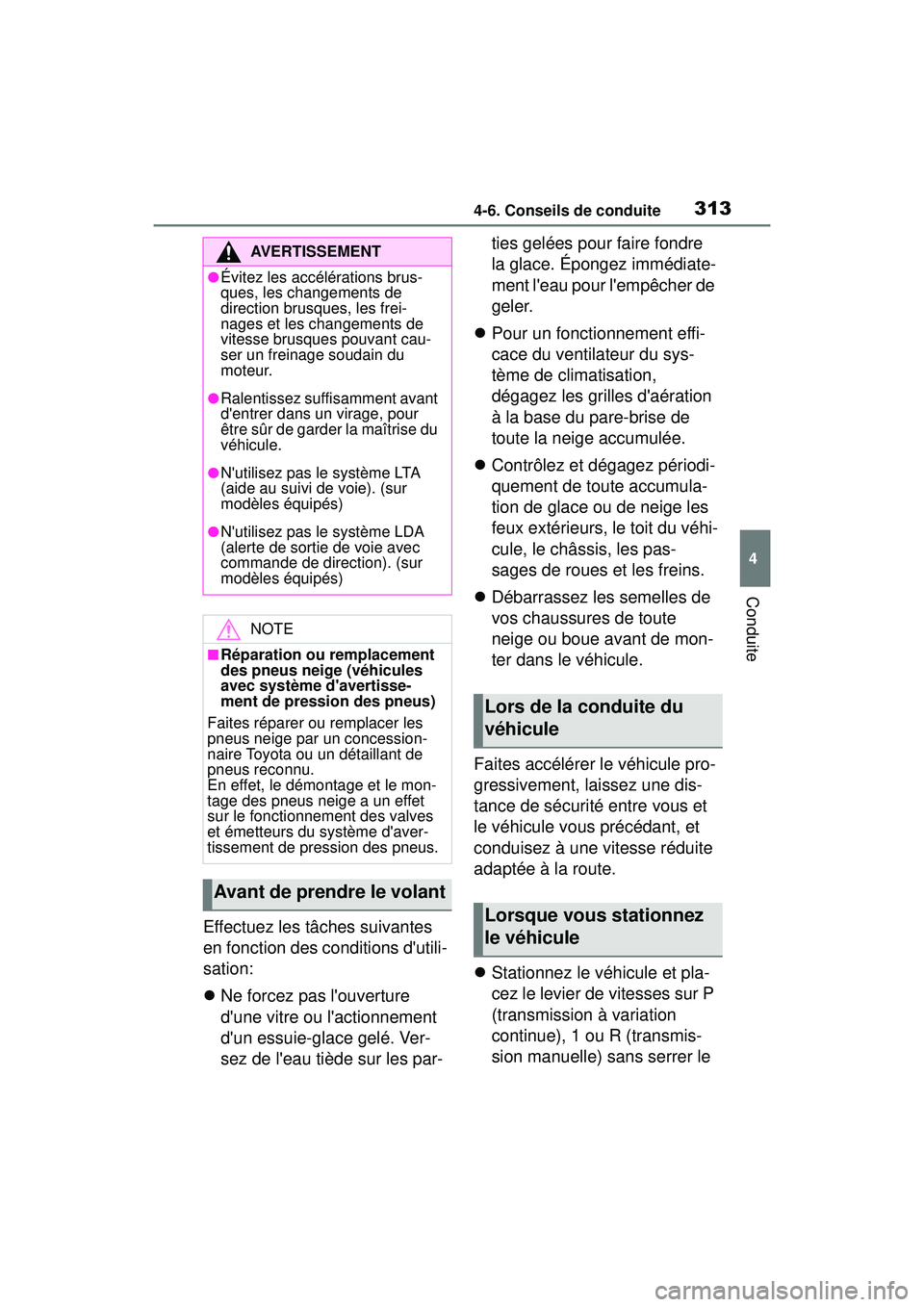 TOYOTA COROLLA 2021 Manuel du propriétaire (in French) 3134-6. Conseils de conduite
COROLLA_D
4
Conduite
Effectuez les tâches suivantes
en fonction des conditions dutili-
sation:
Ne forcez pas louverture
dune vitre ou lactionnement
dun essuie TOYOTA COROLLA 2021 Manuel du propriétaire (in French) 3134-6. Conseils de conduite
COROLLA_D
4
Conduite
Effectuez les tâches suivantes
en fonction des conditions dutili-
sation:
Ne forcez pas louverture
dune vitre ou lactionnement
dun essuie