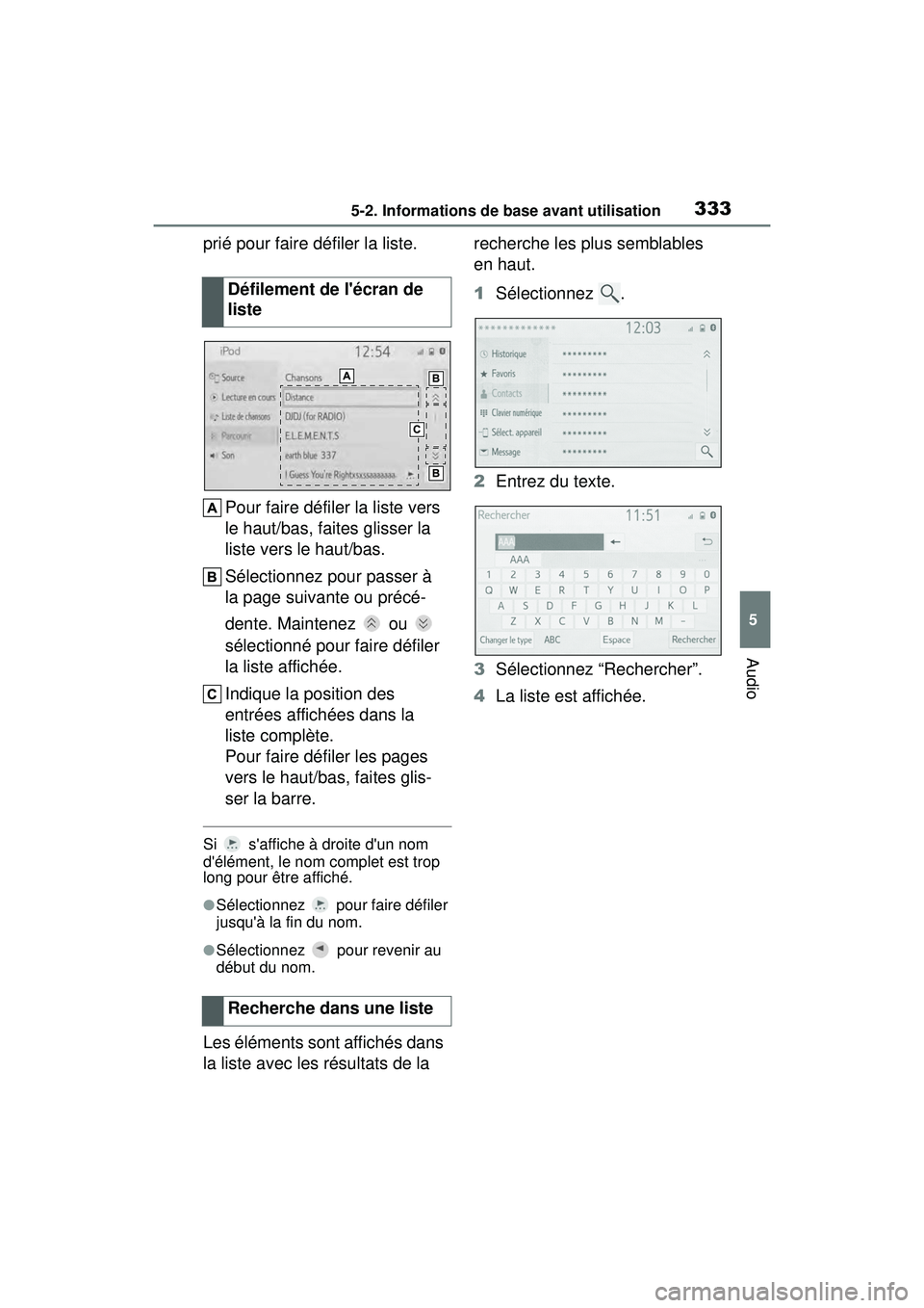 TOYOTA COROLLA 2021 Manuel du propriétaire (in French) 3335-2. Informations de base avant utilisation
COROLLA_D
5
Audio
prié pour faire défiler la liste. Pour faire défiler la liste vers
le haut/bas, faites glisser la
liste vers le haut/bas.
Sélecti TOYOTA COROLLA 2021 Manuel du propriétaire (in French) 3335-2. Informations de base avant utilisation
COROLLA_D
5
Audio
prié pour faire défiler la liste. Pour faire défiler la liste vers
le haut/bas, faites glisser la
liste vers le haut/bas.
Sélecti