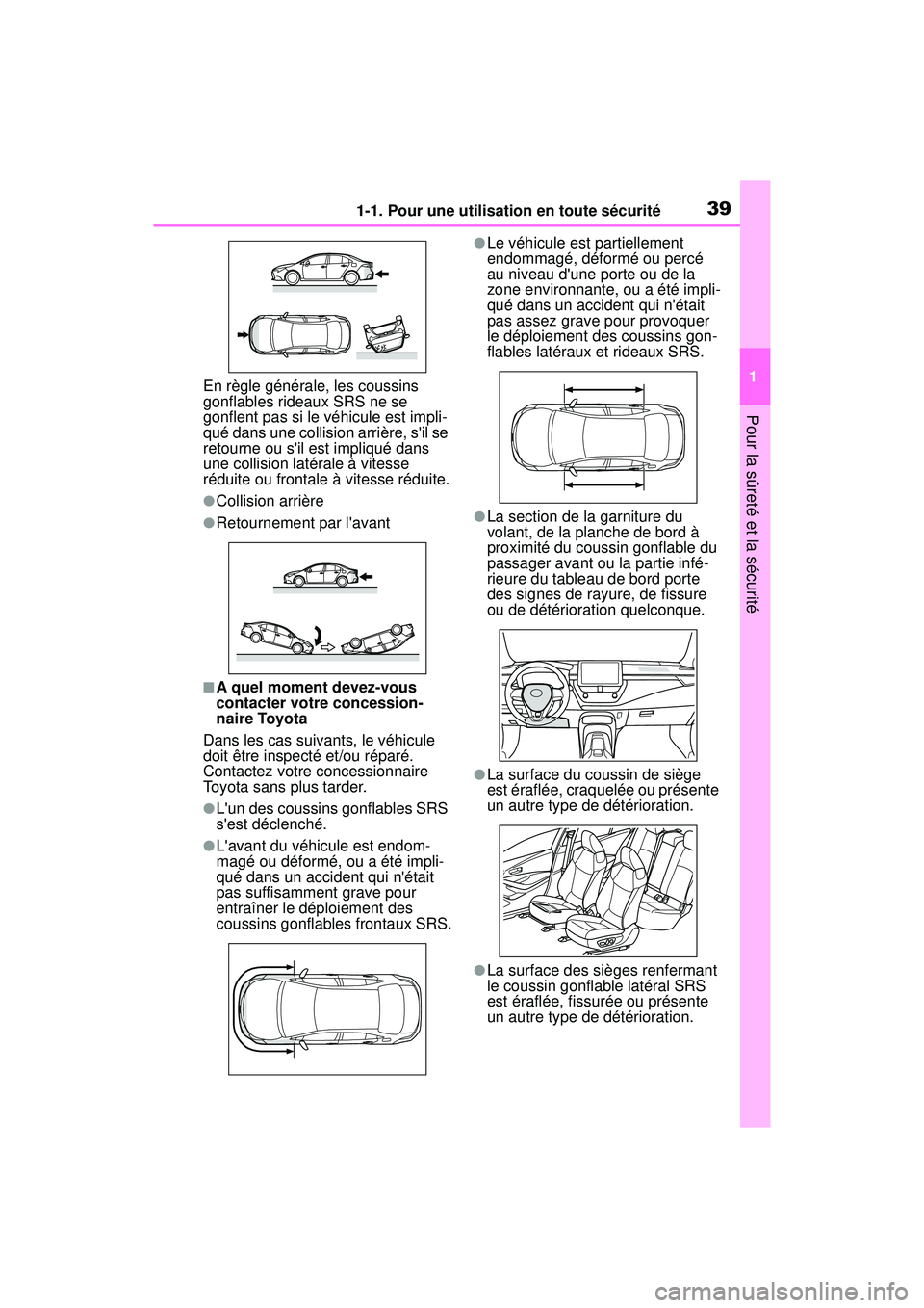 TOYOTA COROLLA 2021 Manuel du propriétaire (in French) 391-1. Pour une utilisation en toute sécurité
COROLLA_D
1
Pour la sûreté et la sécurité
En règle générale, les coussins
gonflables rideaux SRS ne se
gonflent pas si le véhicule est impli-
TOYOTA COROLLA 2021 Manuel du propriétaire (in French) 391-1. Pour une utilisation en toute sécurité
COROLLA_D
1
Pour la sûreté et la sécurité
En règle générale, les coussins
gonflables rideaux SRS ne se
gonflent pas si le véhicule est impli-