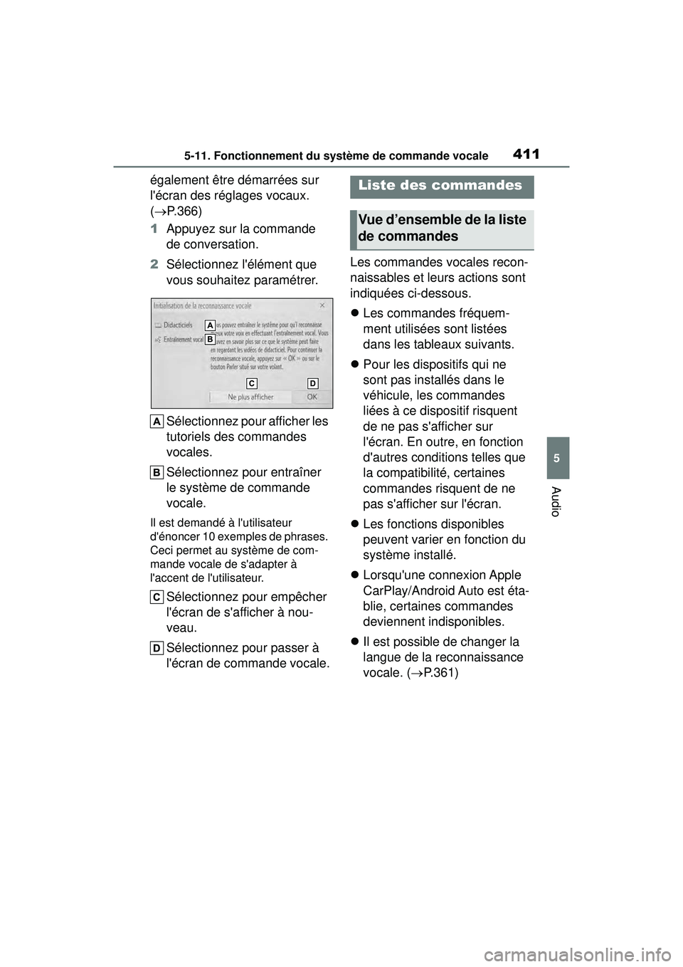 TOYOTA COROLLA 2021 Manuel du propriétaire (in French) 4115-11. Fonctionnement du système de commande vocale
COROLLA_D
5
Audio
également être démarrées sur
lécran des réglages vocaux.
( P.366)
1 Appuyez sur la commande
de conversation.
2 Sé TOYOTA COROLLA 2021 Manuel du propriétaire (in French) 4115-11. Fonctionnement du système de commande vocale
COROLLA_D
5
Audio
également être démarrées sur
lécran des réglages vocaux.
( P.366)
1 Appuyez sur la commande
de conversation.
2 Sé
