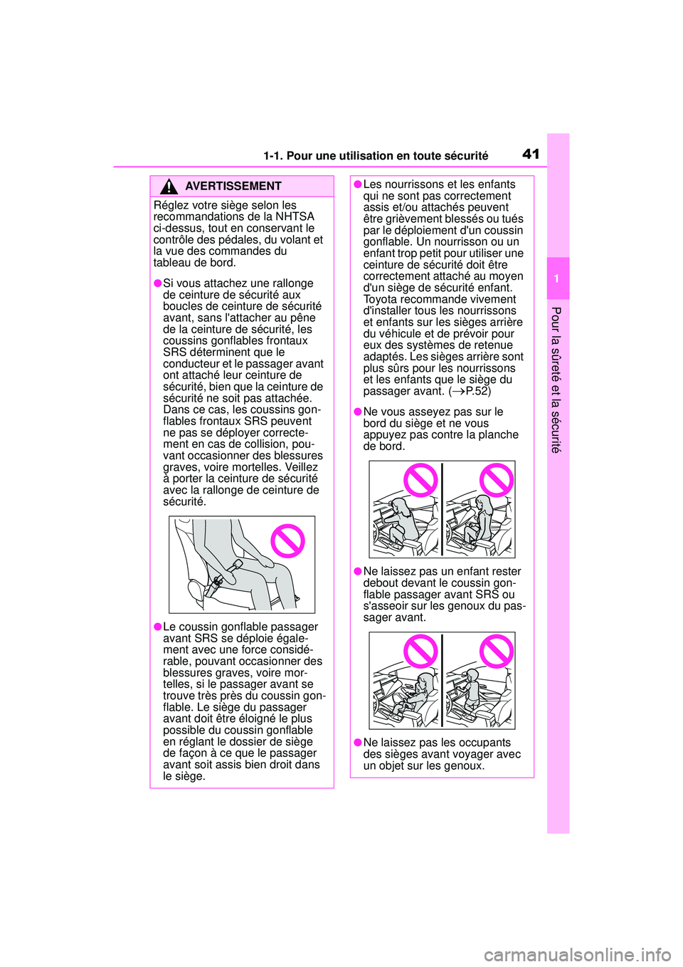 TOYOTA COROLLA 2021 Manuel du propriétaire (in French) 411-1. Pour une utilisation en toute sécurité
COROLLA_D
1
Pour la sûreté et la sécurité
AVERTISSEMENT
Réglez votre siège selon les
recommandations de la NHTSA
ci-dessus, tout en conservant l TOYOTA COROLLA 2021 Manuel du propriétaire (in French) 411-1. Pour une utilisation en toute sécurité
COROLLA_D
1
Pour la sûreté et la sécurité
AVERTISSEMENT
Réglez votre siège selon les
recommandations de la NHTSA
ci-dessus, tout en conservant l
