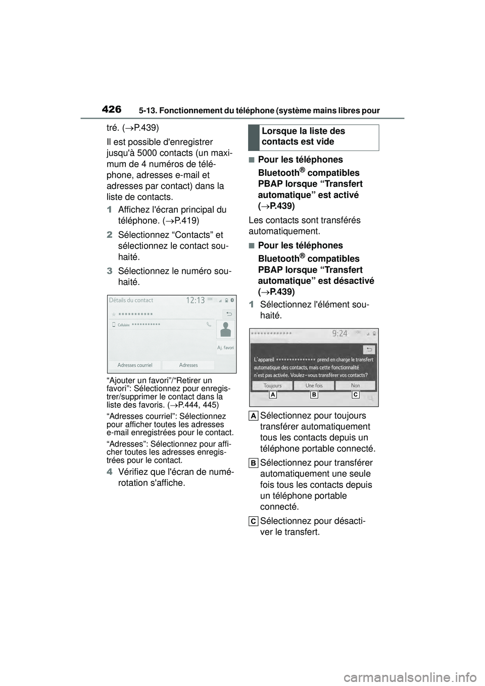 TOYOTA COROLLA 2021 Manuel du propriétaire (in French) 4265-13. Fonctionnement du téléphone (système mains libres pour
COROLLA_D
tré. (P.439)
Il est possible denregistrer
jusquà 5000 contacts (un maxi-
mum de 4 numéros de télé-
phone, adres TOYOTA COROLLA 2021 Manuel du propriétaire (in French) 4265-13. Fonctionnement du téléphone (système mains libres pour
COROLLA_D
tré. (P.439)
Il est possible denregistrer
jusquà 5000 contacts (un maxi-
mum de 4 numéros de télé-
phone, adres