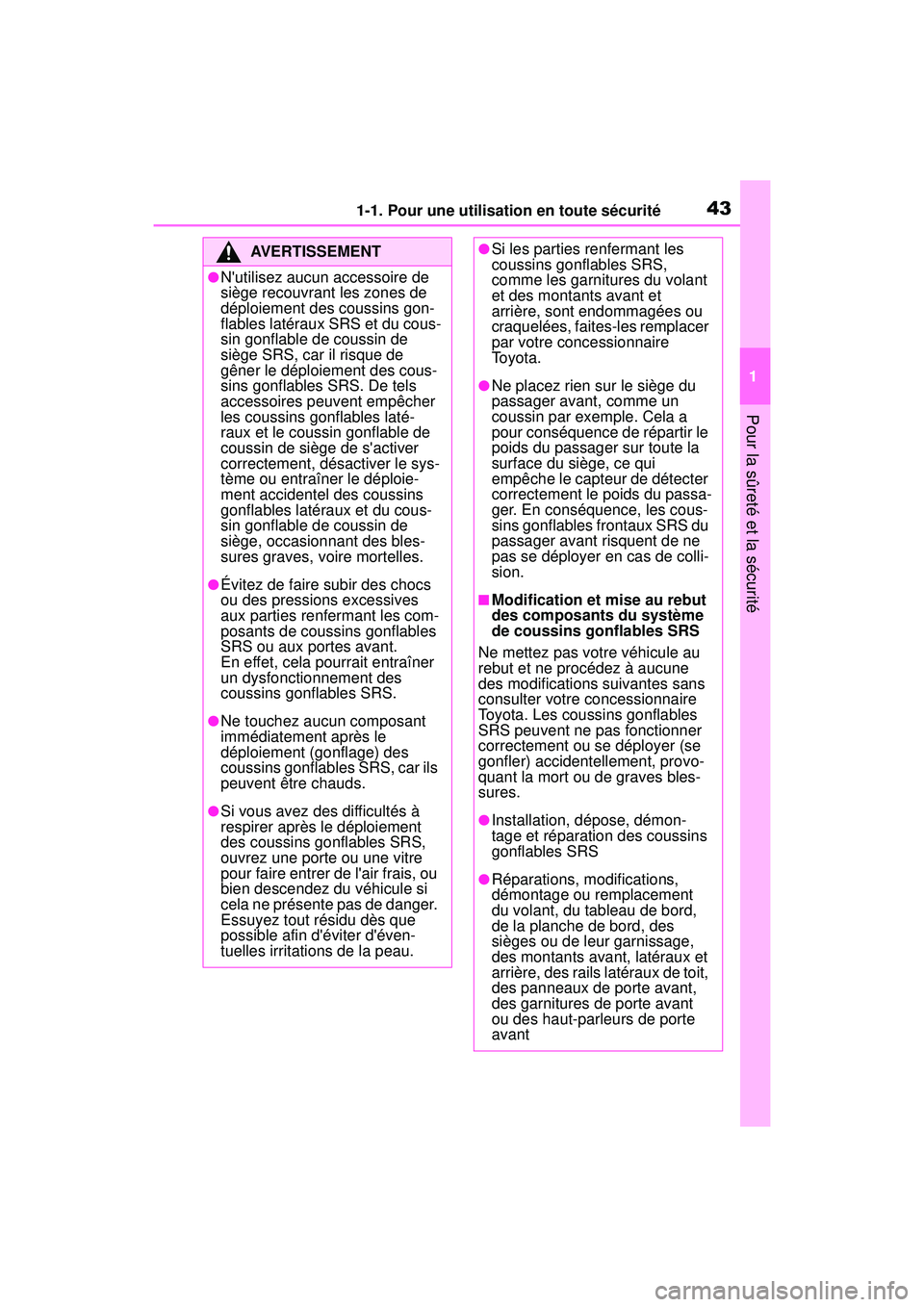 TOYOTA COROLLA 2021 Manuel du propriétaire (in French) 431-1. Pour une utilisation en toute sécurité
COROLLA_D
1
Pour la sûreté et la sécurité
AVERTISSEMENT
●Nutilisez aucun accessoire de
siège recouvrant les zones de
déploiement des coussins TOYOTA COROLLA 2021 Manuel du propriétaire (in French) 431-1. Pour une utilisation en toute sécurité
COROLLA_D
1
Pour la sûreté et la sécurité
AVERTISSEMENT
●Nutilisez aucun accessoire de
siège recouvrant les zones de
déploiement des coussins