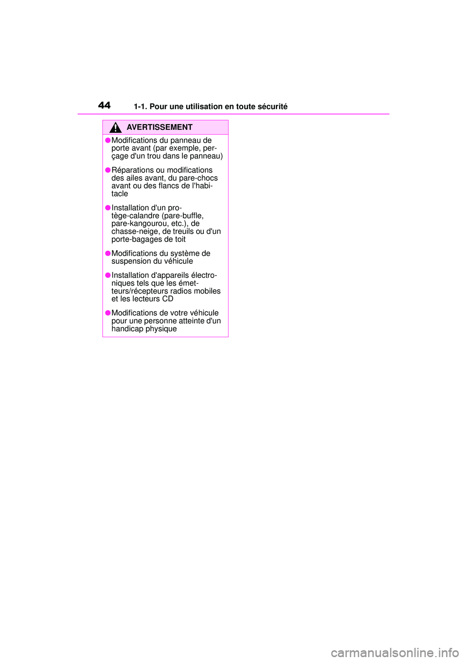 TOYOTA COROLLA 2021 Manuel du propriétaire (in French) 441-1. Pour une utilisation en toute sécurité
COROLLA_D
AVERTISSEMENT
●Modifications du panneau de
porte avant (par exemple, per-
çage dun trou dans le panneau)
●Réparations ou modifications TOYOTA COROLLA 2021 Manuel du propriétaire (in French) 441-1. Pour une utilisation en toute sécurité
COROLLA_D
AVERTISSEMENT
●Modifications du panneau de
porte avant (par exemple, per-
çage dun trou dans le panneau)
●Réparations ou modifications