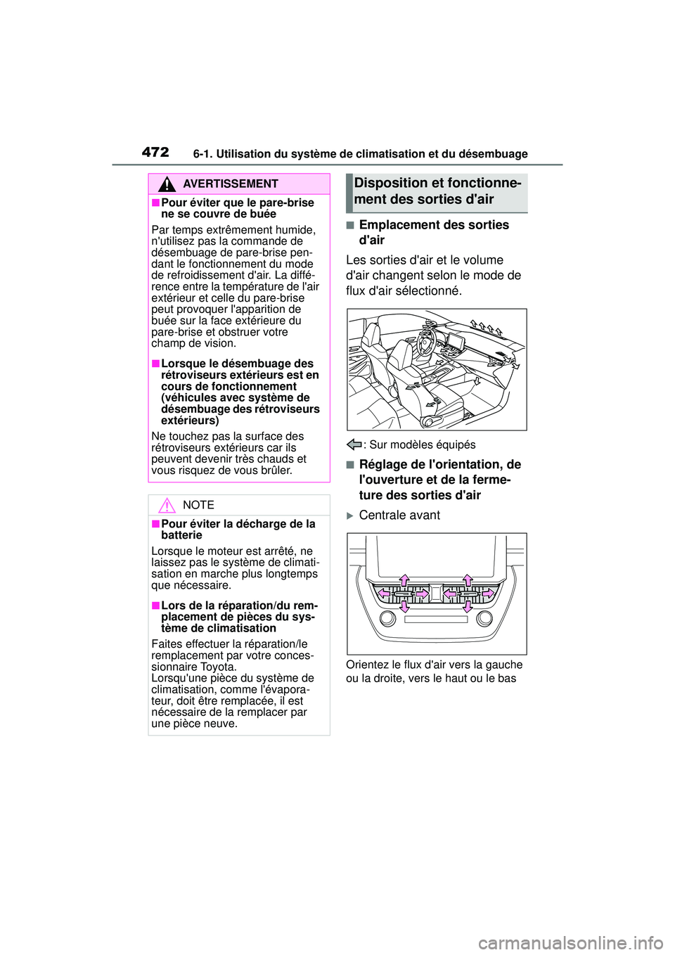 TOYOTA COROLLA 2021 Manuel du propriétaire (in French) 4726-1. Utilisation du système de climatisation et du désembuage
COROLLA_D
■Emplacement des sorties
dair
Les sorties dair et le volume
dair changent selon le mode de
flux dair sélectionné TOYOTA COROLLA 2021 Manuel du propriétaire (in French) 4726-1. Utilisation du système de climatisation et du désembuage
COROLLA_D
■Emplacement des sorties
dair
Les sorties dair et le volume
dair changent selon le mode de
flux dair sélectionné