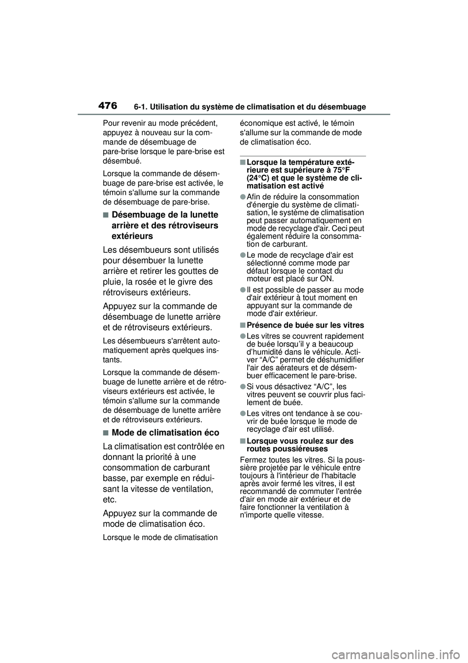 TOYOTA COROLLA 2021 Manuel du propriétaire (in French) 4766-1. Utilisation du système de climatisation et du désembuage
COROLLA_DPour revenir au mode précédent,
appuyez à nouveau sur la com-
mande de désembuage de
pare-brise lorsque le pare-brise TOYOTA COROLLA 2021 Manuel du propriétaire (in French) 4766-1. Utilisation du système de climatisation et du désembuage
COROLLA_DPour revenir au mode précédent,
appuyez à nouveau sur la com-
mande de désembuage de
pare-brise lorsque le pare-brise