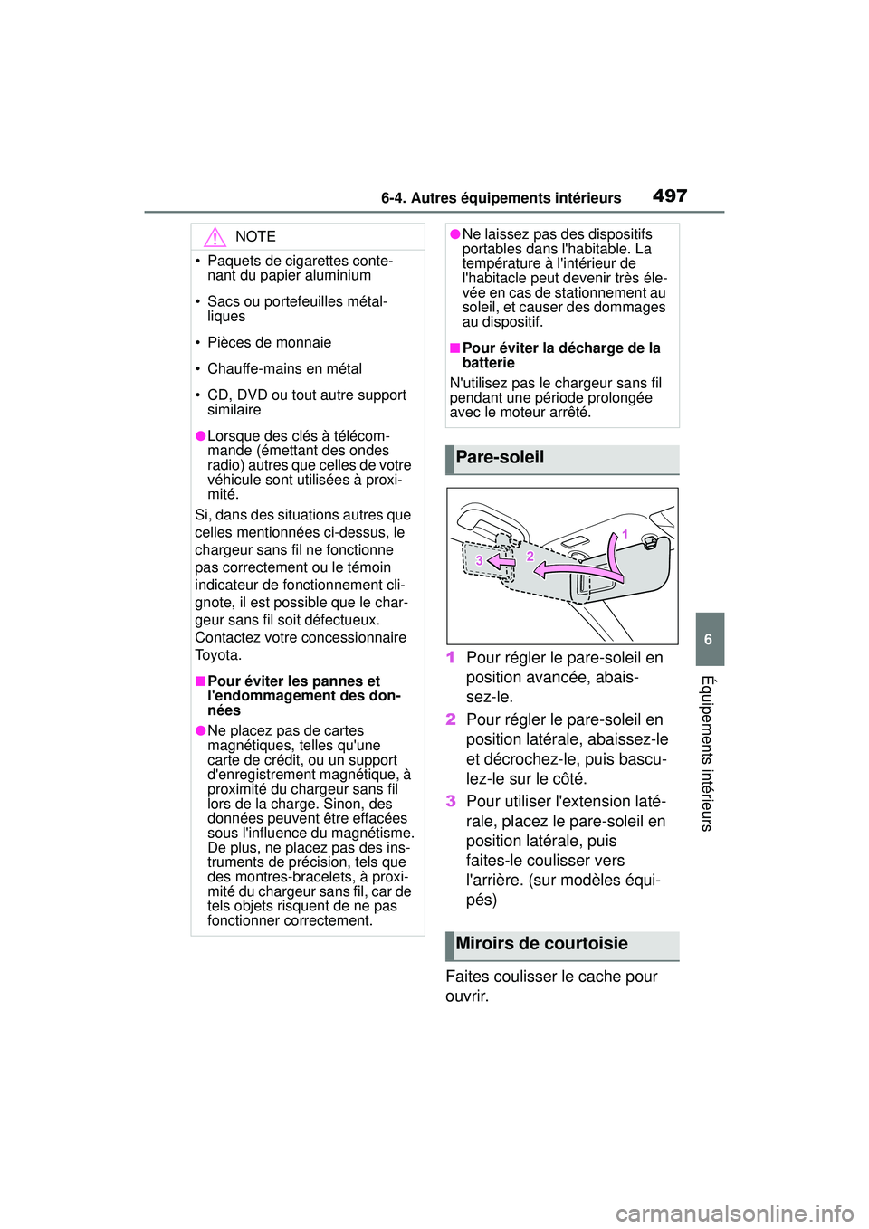 TOYOTA COROLLA 2021 Manuel du propriétaire (in French) 4976-4. Autres équipements intérieurs
COROLLA_D
6
Équipements intérieurs1 Pour régler le pare-soleil en
position avancée, abais-
sez-le.
2 Pour régler le pare-soleil en
position latérale, ab TOYOTA COROLLA 2021 Manuel du propriétaire (in French) 4976-4. Autres équipements intérieurs
COROLLA_D
6
Équipements intérieurs1 Pour régler le pare-soleil en
position avancée, abais-
sez-le.
2 Pour régler le pare-soleil en
position latérale, ab