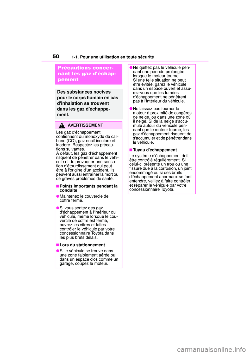 TOYOTA COROLLA 2021  Manuel du propriétaire (in French) 501-1. Pour une utilisation en toute sécurité
COROLLA_D
Précautions concer-
nant les gaz déchap-
pement
Des substances nocives 
pour le corps humain en cas 
dinhalation se trouvent 
dans les gaz