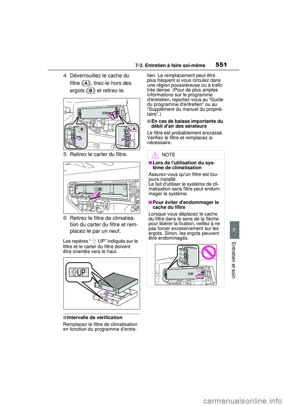 TOYOTA COROLLA 2021  Manuel du propriétaire (in French) 5517-3. Entretien à faire soi-même
COROLLA_D
7
Entretien et soin
4 Déverrouillez le cache du 
filtre ( ), tirez-le hors des 
ergots ( ) et retirez-le.
5 Retirez le carter du filtre.
6 Retirez le fi