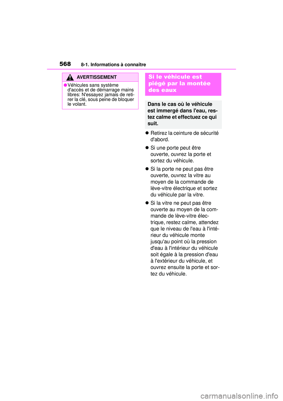 TOYOTA COROLLA 2021 Manuel du propriétaire (in French) 5688-1. Informations à connaître
COROLLA_D
Retirez la ceinture de sécurité
dabord.
Si une porte peut être
ouverte, ouvrez la porte et
sortez du véhicule.
Si la porte ne peut pas TOYOTA COROLLA 2021 Manuel du propriétaire (in French) 5688-1. Informations à connaître
COROLLA_D
Retirez la ceinture de sécurité
dabord.
Si une porte peut être
ouverte, ouvrez la porte et
sortez du véhicule.
Si la porte ne peut pas