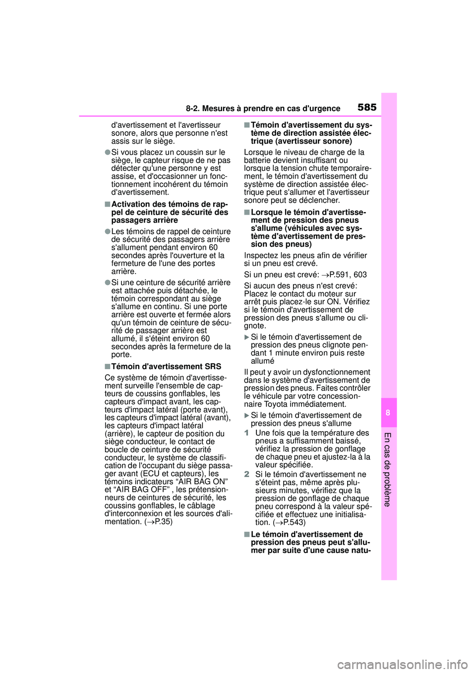 TOYOTA COROLLA 2021 Manuel du propriétaire (in French) 5858-2. Mesures à prendre en cas durgence
COROLLA_D
8
En cas de problème
davertissement et lavertisseur
sonore, alors que personne nest
assis sur le siège.
●Si vous placez un coussin sur le TOYOTA COROLLA 2021 Manuel du propriétaire (in French) 5858-2. Mesures à prendre en cas durgence
COROLLA_D
8
En cas de problème
davertissement et lavertisseur
sonore, alors que personne nest
assis sur le siège.
●Si vous placez un coussin sur le