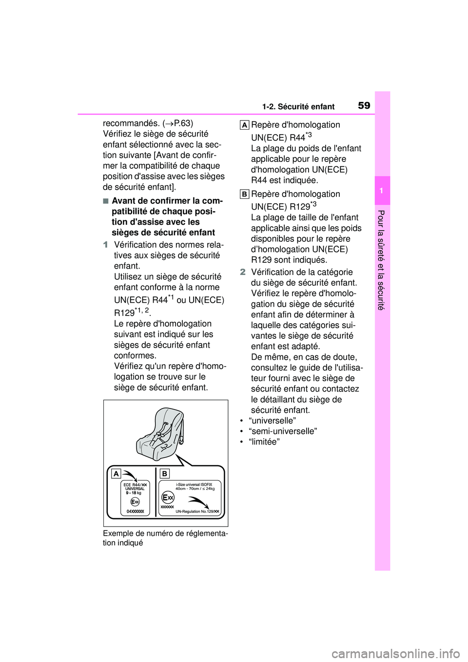 TOYOTA COROLLA 2021  Manuel du propriétaire (in French) 591-2. Sécurité enfant
COROLLA_D
1
Pour la sûreté et la sécurité
recommandés. ( P.63)
Vérifiez le siège de sécurité 
enfant sélectionné avec la sec-
tion suivante [Avant de confir-
mer