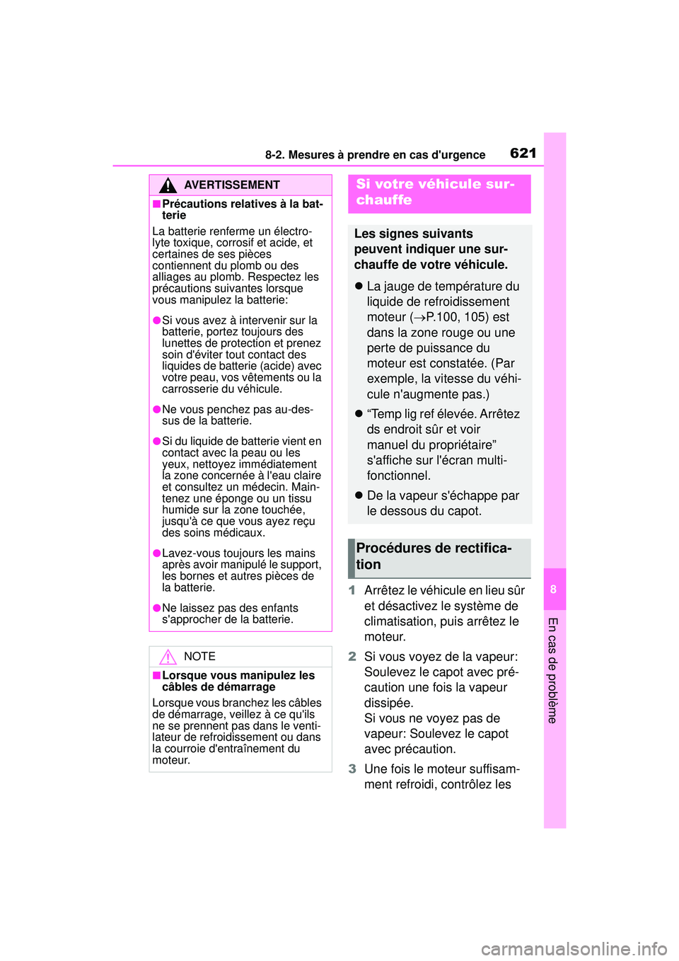 TOYOTA COROLLA 2021 Manuel du propriétaire (in French) 6218-2. Mesures à prendre en cas durgence
COROLLA_D
8
En cas de problème
1 Arrêtez le véhicule en lieu sûr
et désactivez le système de
climatisation, puis arrêtez le
moteur.
2 Si vous voye TOYOTA COROLLA 2021 Manuel du propriétaire (in French) 6218-2. Mesures à prendre en cas durgence
COROLLA_D
8
En cas de problème
1 Arrêtez le véhicule en lieu sûr
et désactivez le système de
climatisation, puis arrêtez le
moteur.
2 Si vous voye