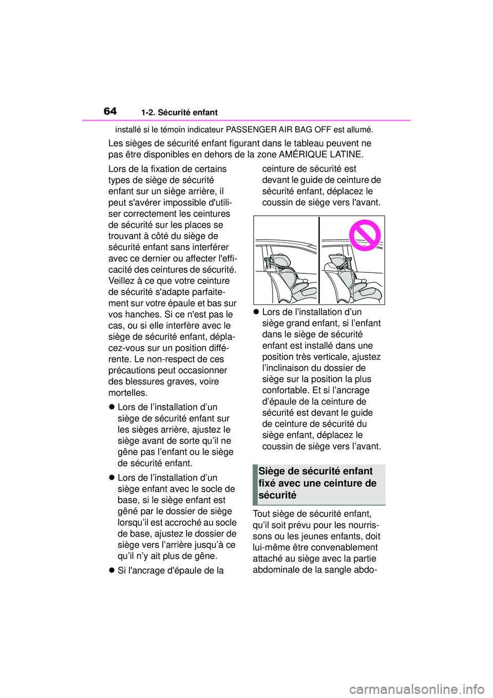 TOYOTA COROLLA 2021  Manuel du propriétaire (in French) 641-2. Sécurité enfant
COROLLA_Dinstallé si le témoin indicateur
 PASSENGER AIR BAG OFF est allumé.
Les sièges de sécurité enfant figurant dans le tableau peuvent ne 
pas être disponibles en 