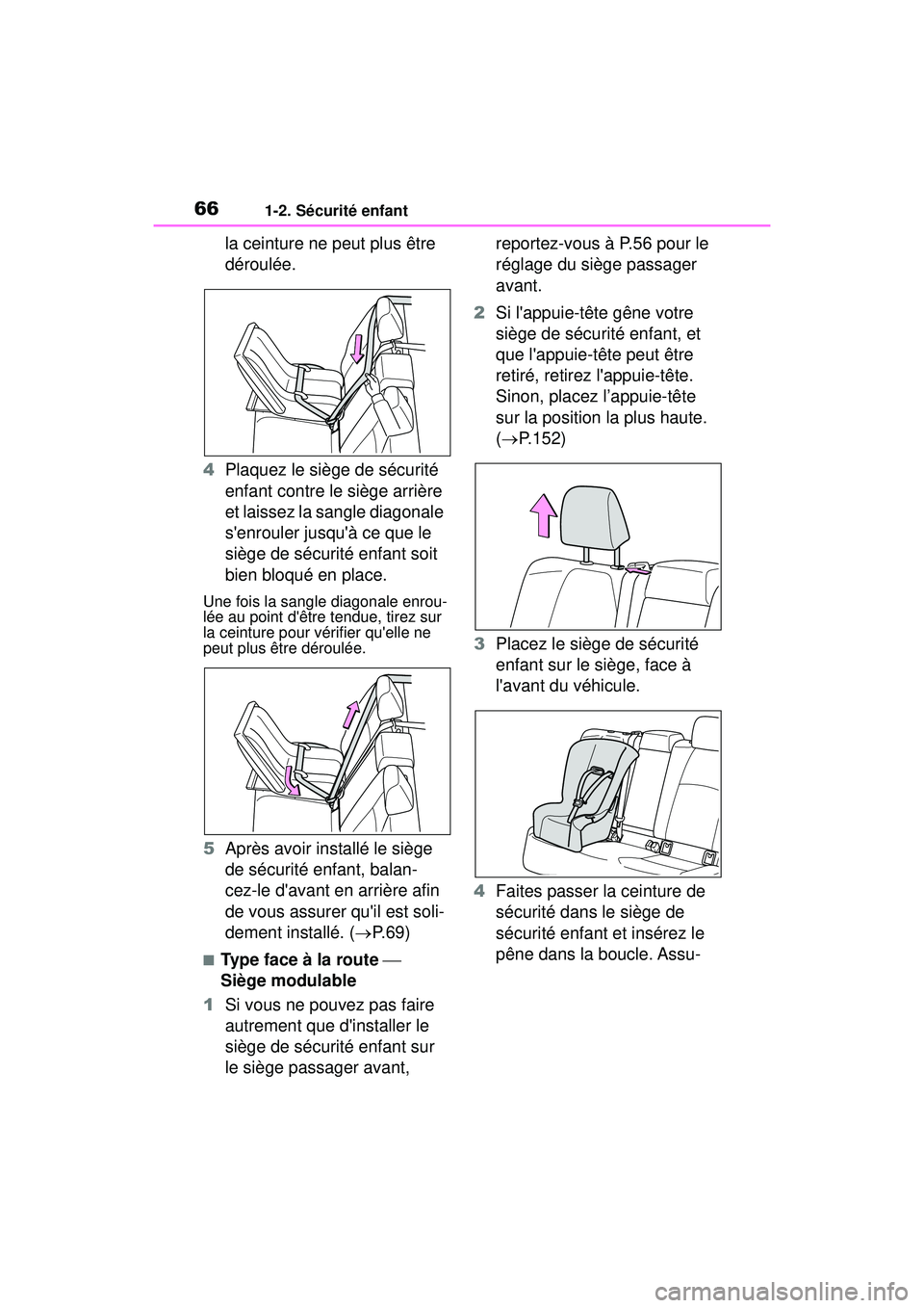 TOYOTA COROLLA 2021  Manuel du propriétaire (in French) 661-2. Sécurité enfant
COROLLA_D
la ceinture ne peut plus être 
déroulée.
4 Plaquez le siège de sécurité 
enfant contre le siège arrière 
et laissez la sangle diagonale 
senrouler jusquà 