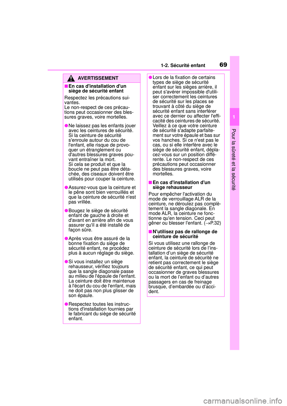 TOYOTA COROLLA 2021  Manuel du propriétaire (in French) 691-2. Sécurité enfant
COROLLA_D
1
Pour la sûreté et la sécurité
AVERTISSEMENT
■En cas dinstallation dun 
siège de sécurité enfant
Respectez les précautions sui-
vantes. 
Le non-respect 