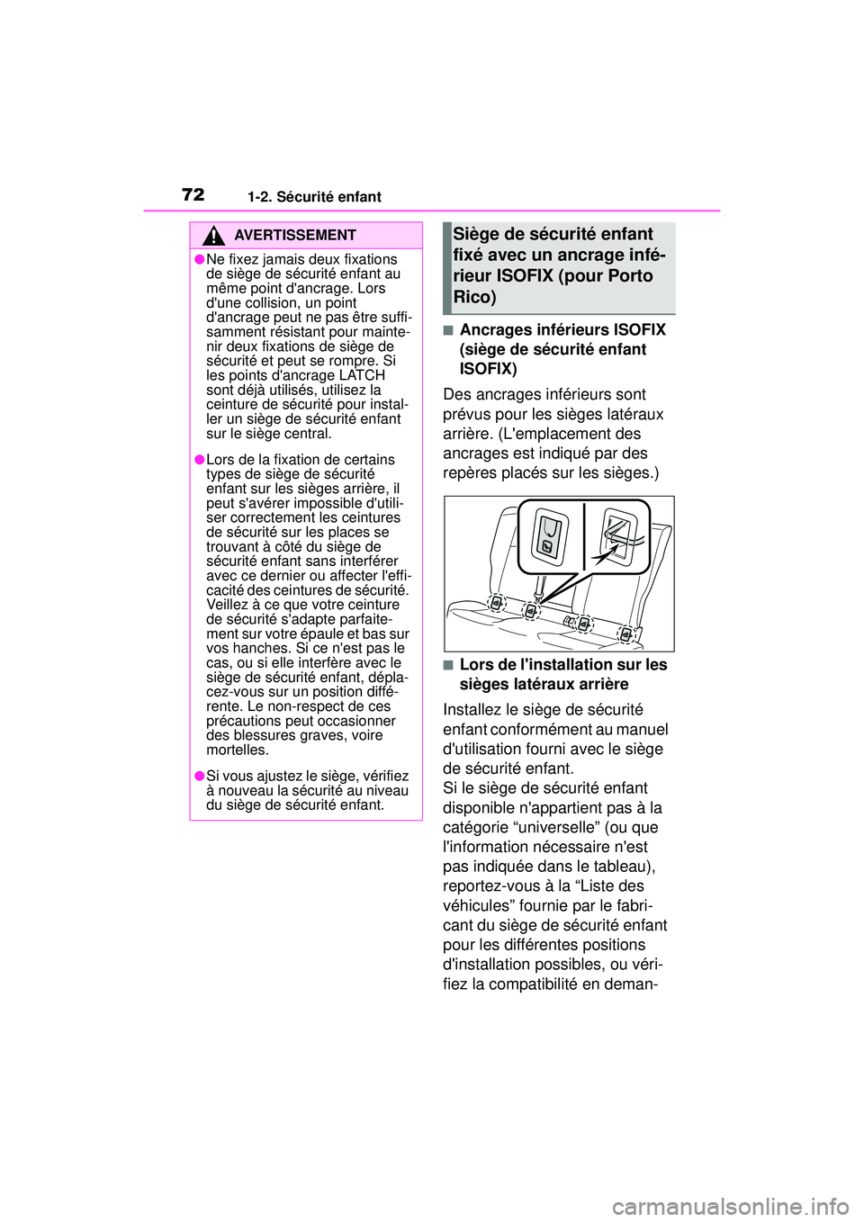 TOYOTA COROLLA 2021  Manuel du propriétaire (in French) 721-2. Sécurité enfant
COROLLA_D
■Ancrages inférieurs ISOFIX 
(siège de sécurité enfant 
ISOFIX)
Des ancrages inférieurs sont 
prévus pour les sièges latéraux 
arrière. (Lemplacement des
