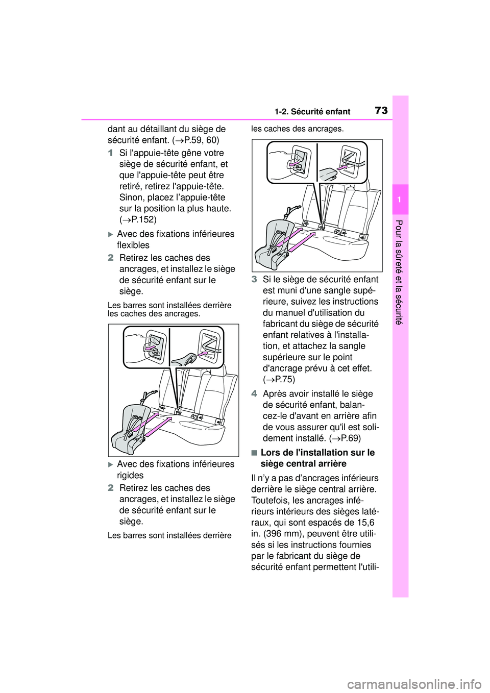 TOYOTA COROLLA 2021  Manuel du propriétaire (in French) 731-2. Sécurité enfant
COROLLA_D
1
Pour la sûreté et la sécurité
dant au détaillant du siège de 
sécurité enfant. ( P.59, 60)
1 Si lappuie-tête gêne votre 
siège de sécurité enfant,