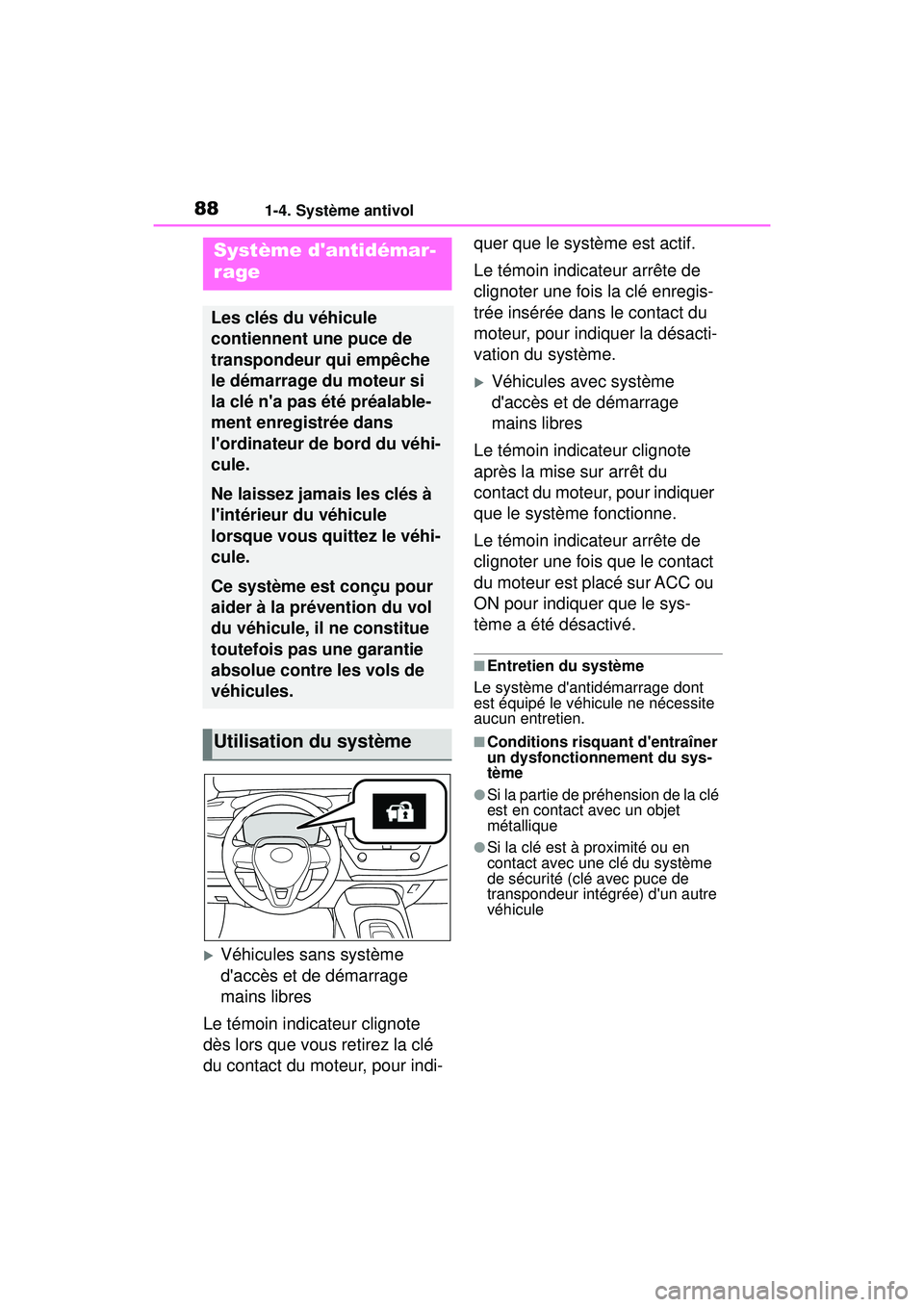 TOYOTA COROLLA 2021  Manuel du propriétaire (in French) 881-4. Système antivol
COROLLA_D
1-4.Système antivol
Véhicules sans système 
daccès et de démarrage 
mains libres
Le témoin indicateur clignote 
dès lors que vous retirez la clé 
du conta
