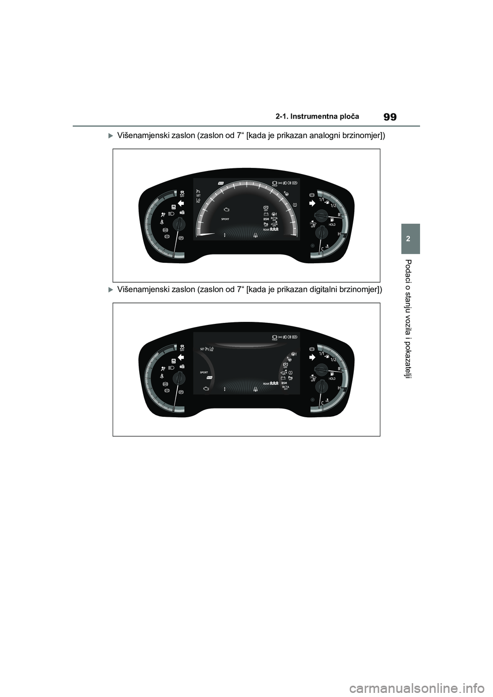 TOYOTA COROLLA 2021  Upute Za Rukovanje (in Croatian) 99
2 2-1. Instrumentna ploča
Podaci o stanju vozila i pokazatelji
COROLLA_TMMT_EE
Višenamjenski zaslon (zaslon od 7“ [kada je prikazan analogni brzinomjer])
Višenamjenski zaslon (zaslon od 7“