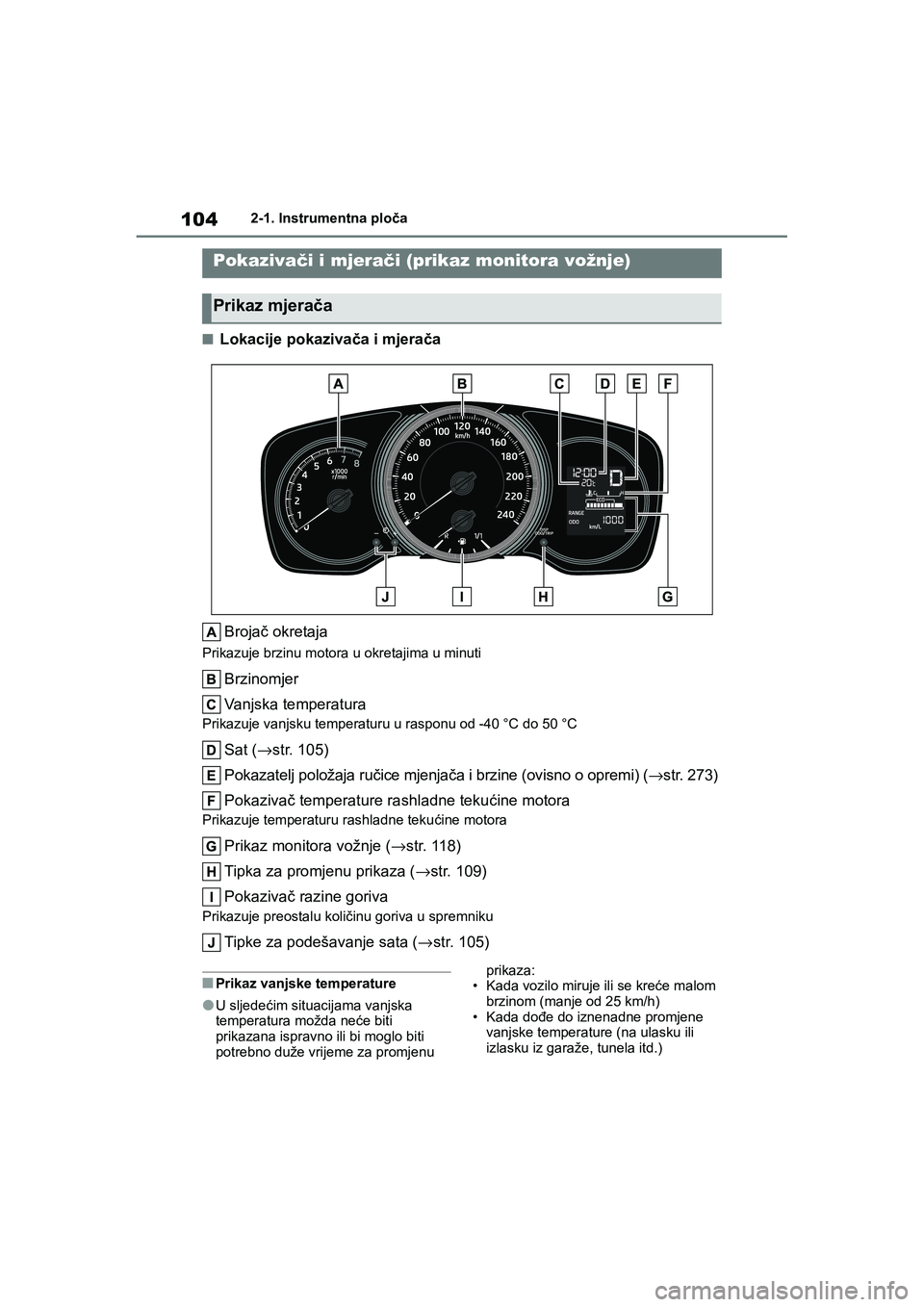 TOYOTA COROLLA 2021  Upute Za Rukovanje (in Croatian) 1042-1. Instrumentna ploča
COROLLA_TMMT_EE
■Lokacije pokazivača i mjerača
Brojač okretaja
Prikazuje brzinu motora u okretajima u minuti
Brzinomjer
Vanjska temperatura
Prikazuje vanjsku temperatu