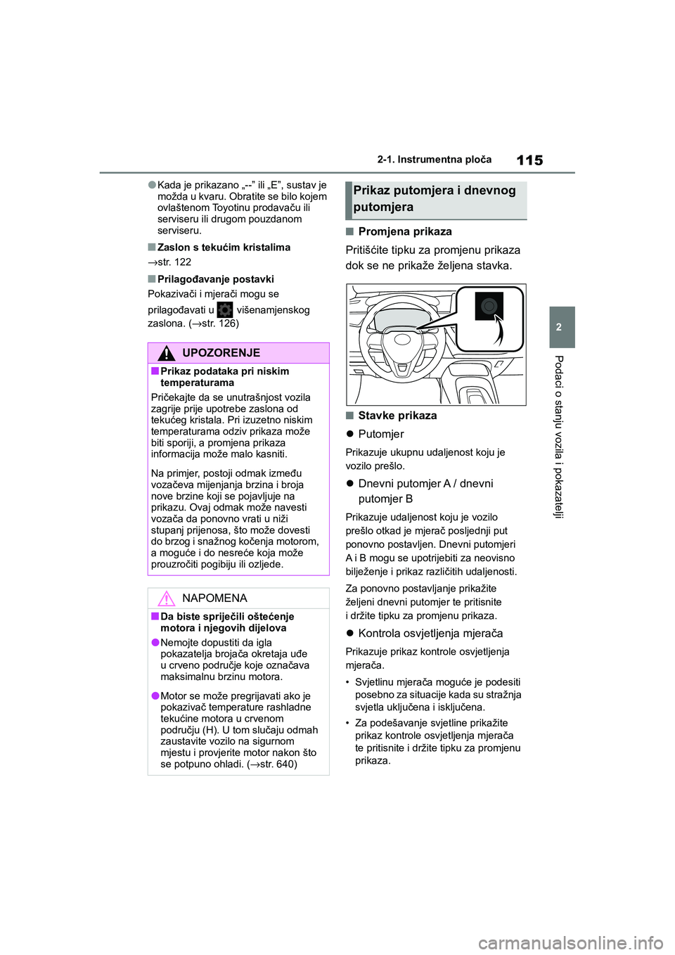 TOYOTA COROLLA 2021  Upute Za Rukovanje (in Croatian) 115
2 2-1. Instrumentna ploča
Podaci o stanju vozila i pokazatelji
COROLLA_TMMT_EE
●Kada je prikazano „--” ili „E”, sustav je 
možda u kvaru. Obratite se bilo kojem 
ovlaštenom Toyotinu p