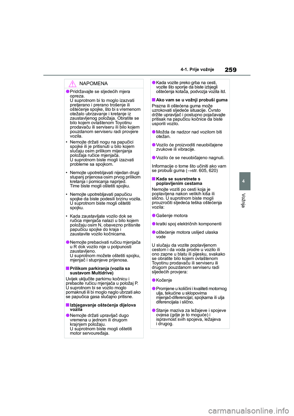TOYOTA COROLLA 2021 Upute Za Rukovanje (in Croatian) 259
4 4-1. Prije vožnje
Vožnja
COROLLA_TMMT_EE
NAPOMENA
●Pridržavajte se sljedećih mjera
opreza.
U suprotnom bi to moglo izazvati
pretjerano i prerano trošenje ili
oštećenje spojke, što b TOYOTA COROLLA 2021 Upute Za Rukovanje (in Croatian) 259
4 4-1. Prije vožnje
Vožnja
COROLLA_TMMT_EE
NAPOMENA
●Pridržavajte se sljedećih mjera
opreza.
U suprotnom bi to moglo izazvati
pretjerano i prerano trošenje ili
oštećenje spojke, što b