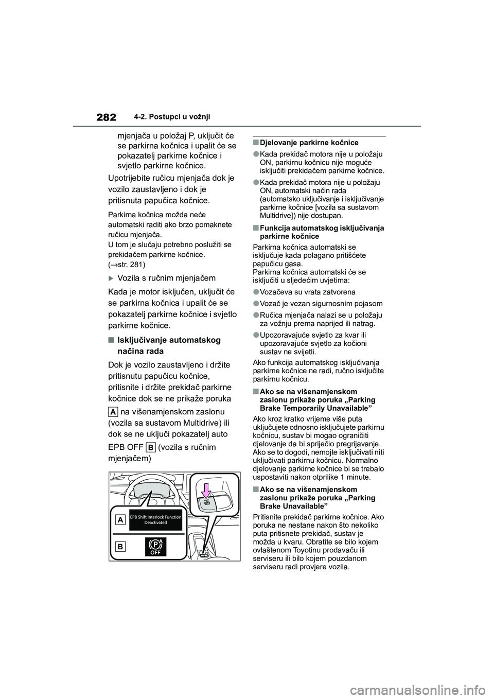 TOYOTA COROLLA 2021  Upute Za Rukovanje (in Croatian) 2824-2. Postupci u vožnji
COROLLA_TMMT_EE
mjenjača u položaj P, uključit će 
se parkirna kočnica i upalit će se 
pokazatelj parkirne kočnice i 
svjetlo parkirne kočnice.
Upotrijebite ručicu 