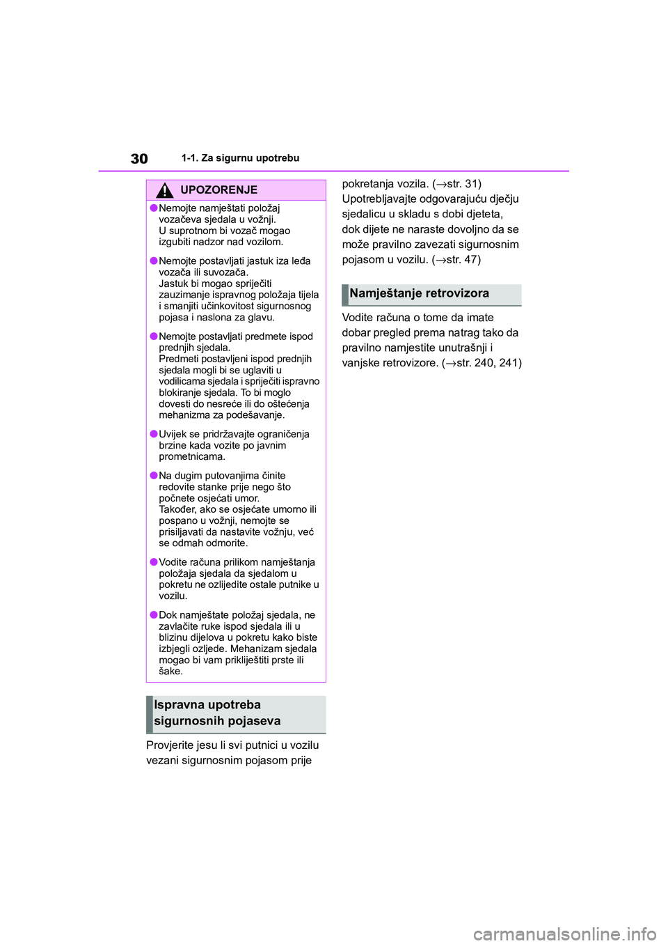 TOYOTA COROLLA 2021  Upute Za Rukovanje (in Croatian) 301-1. Za sigurnu upotrebu
COROLLA_TMMT_EE
Provjerite jesu li svi putnici u vozilu 
vezani sigurnosnim pojasom prije pokretanja vozila. (→str. 31)
Upotrebljavajte odgovarajuću dječju 
sjedalicu u 