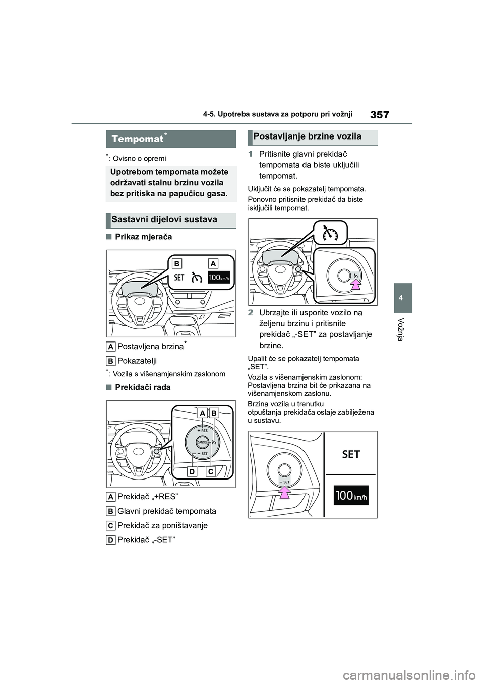 TOYOTA COROLLA 2021 Upute Za Rukovanje (in Croatian) 357
4 4-5. Upotreba sustava za potporu pri vožnji
Vožnja
COROLLA_TMMT_EE
*: Ovisno o opremi
■Prikaz mjerača
Postavljena brzina
*
Pokazatelji
*: Vozila s višenamjenskim zaslonom
■Prekidači rad TOYOTA COROLLA 2021 Upute Za Rukovanje (in Croatian) 357
4 4-5. Upotreba sustava za potporu pri vožnji
Vožnja
COROLLA_TMMT_EE
*: Ovisno o opremi
■Prikaz mjerača
Postavljena brzina
*
Pokazatelji
*: Vozila s višenamjenskim zaslonom
■Prekidači rad