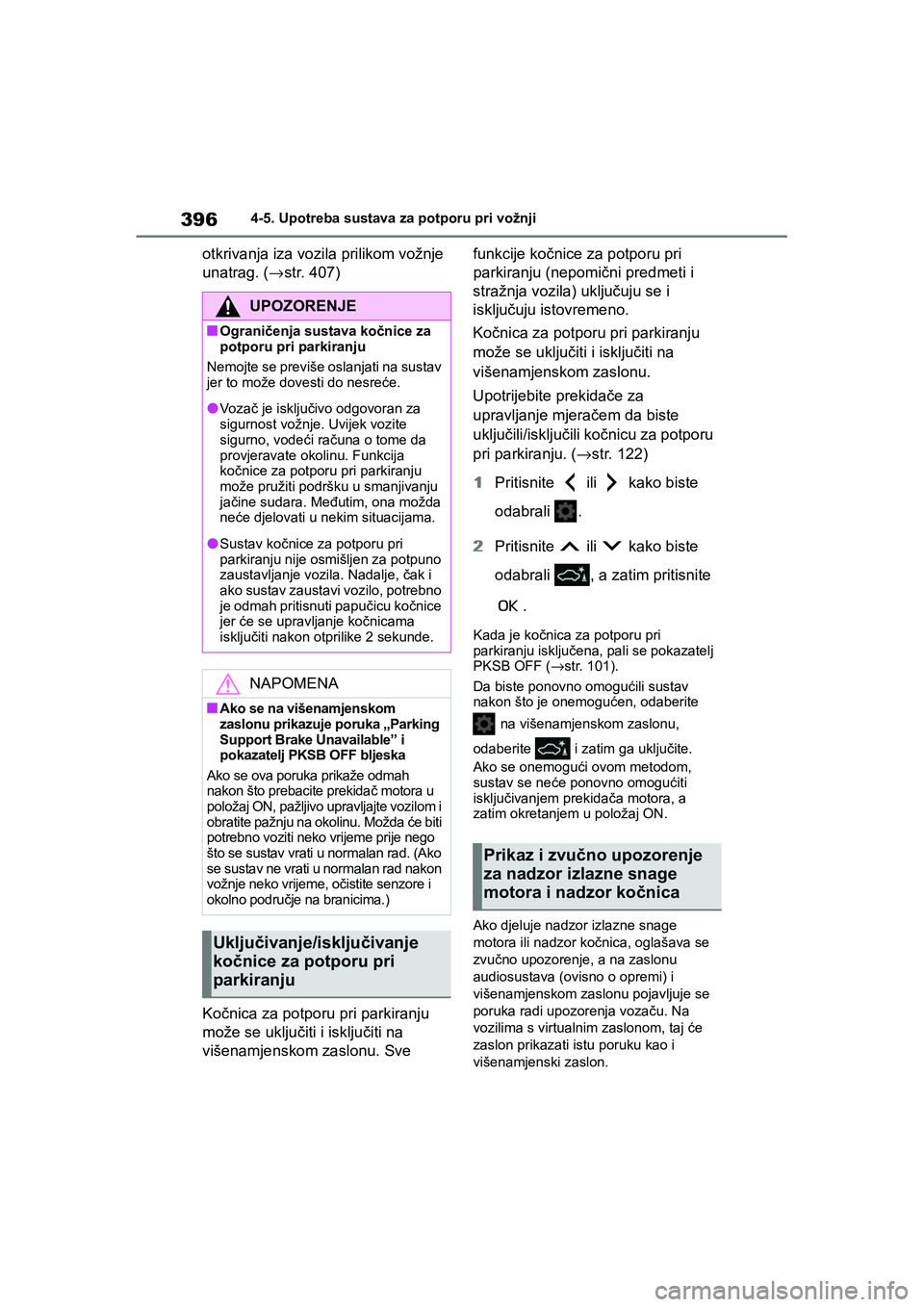 TOYOTA COROLLA 2021  Upute Za Rukovanje (in Croatian) 3964-5. Upotreba sustava za potporu pri vožnji
COROLLA_TMMT_EE
otkrivanja iza vozila prilikom vožnje 
unatrag. (→str. 407)
Kočnica za potporu pri parkiranju 
može se uključiti i isključiti na 