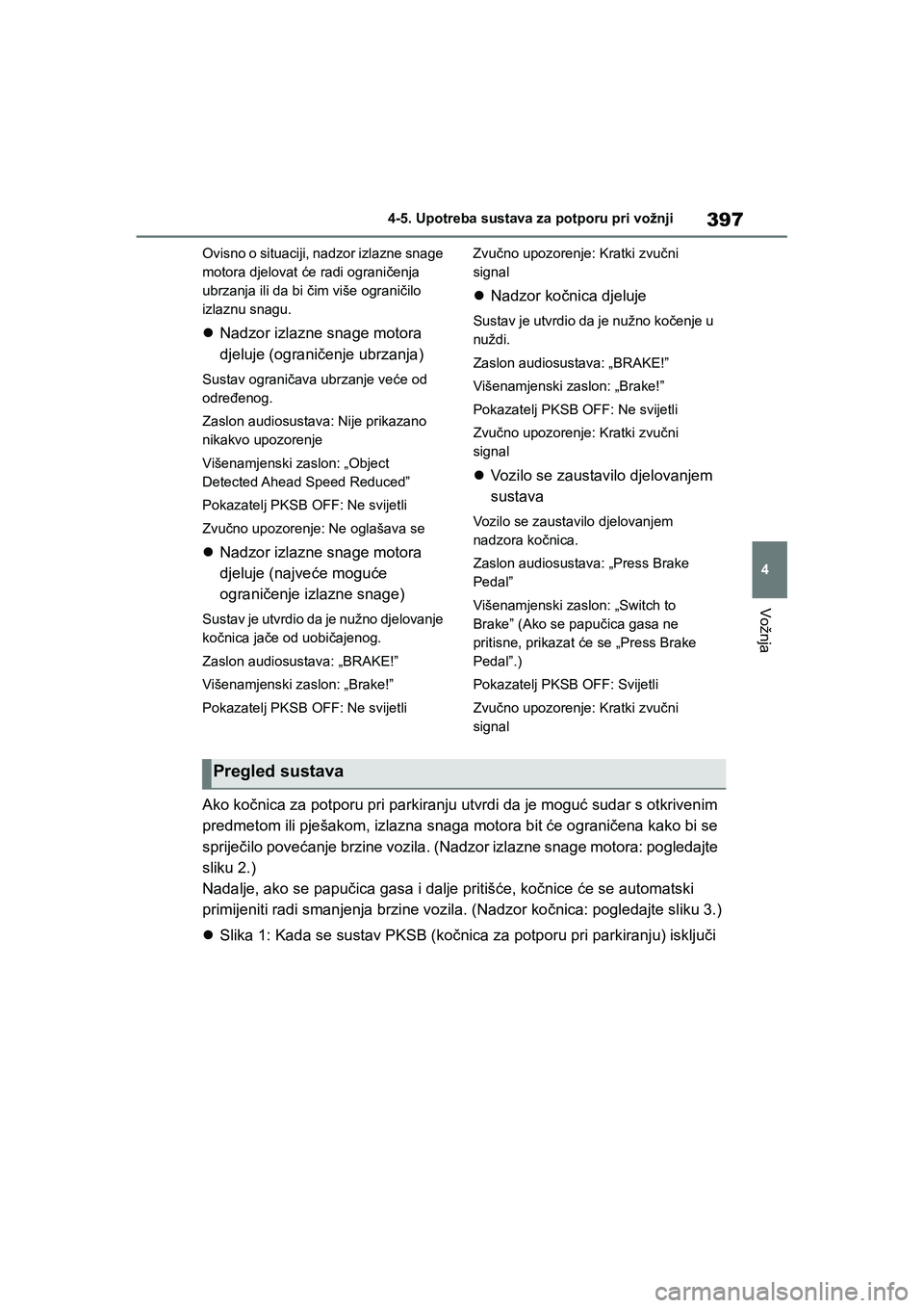 TOYOTA COROLLA 2021  Upute Za Rukovanje (in Croatian) 397
4 4-5. Upotreba sustava za potporu pri vožnji
Vožnja
COROLLA_TMMT_EEOvisno o situaciji, nadzor izlazne snage 
motora djelovat će radi ograničenja 
ubrzanja ili da bi čim više ograničilo 
iz