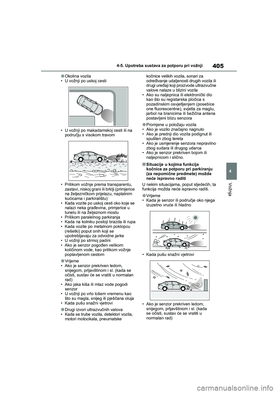 TOYOTA COROLLA 2021  Upute Za Rukovanje (in Croatian) 405
4 4-5. Upotreba sustava za potporu pri vožnji
Vožnja
COROLLA_TMMT_EE
●Okolina vozila
• U vožnji po uskoj cesti
• U vožnji po makadamskoj cesti ili na 
području s visokom travom
• Pril