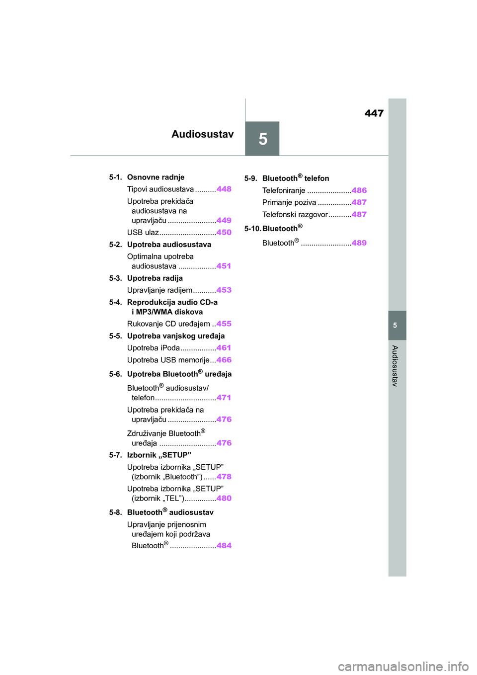 TOYOTA COROLLA 2021  Upute Za Rukovanje (in Croatian) 5
447
5
Audiosustav
COROLLA_TMMT_EE
Audiosustav
.5-1. Osnovne radnje
Tipovi audiosustava ..........448
Upotreba prekidača 
audiosustava na 
upravljaču .......................449
USB ulaz............