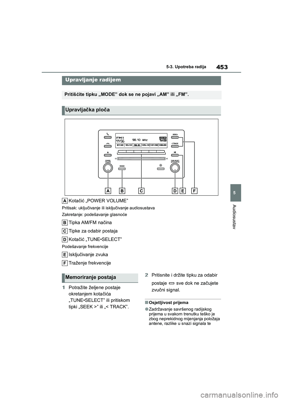 TOYOTA COROLLA 2021 Upute Za Rukovanje (in Croatian) 453
5 5-3. Upotreba radija
Audiosustav
COROLLA_TMMT_EE
5-3.Upotreba radija
Kotačić „POWER VOLUME”
Pritisak: uključivanje ili isključivanje audiosustava
Zakretanje: podešavanje glasnoće
Tipka TOYOTA COROLLA 2021 Upute Za Rukovanje (in Croatian) 453
5 5-3. Upotreba radija
Audiosustav
COROLLA_TMMT_EE
5-3.Upotreba radija
Kotačić „POWER VOLUME”
Pritisak: uključivanje ili isključivanje audiosustava
Zakretanje: podešavanje glasnoće
Tipka