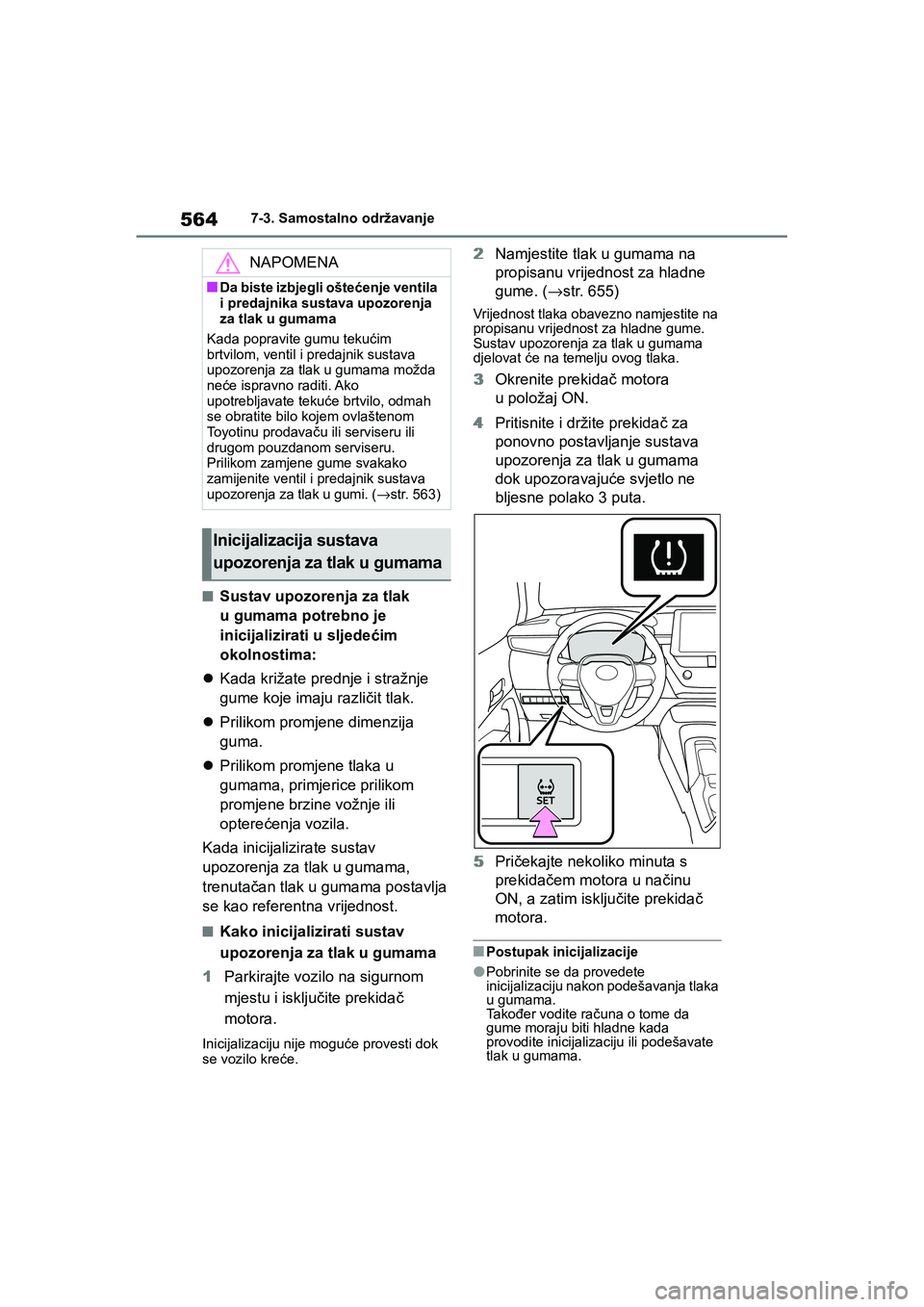 TOYOTA COROLLA 2021  Upute Za Rukovanje (in Croatian) 5647-3. Samostalno održavanje
COROLLA_TMMT_EE
■Sustav upozorenja za tlak 
u gumama potrebno je 
inicijalizirati u sljedećim 
okolnostima:
Kada križate prednje i stražnje 
gume koje imaju razl