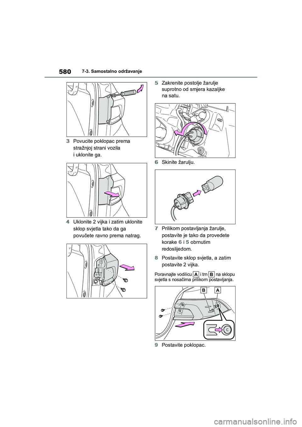 TOYOTA COROLLA 2021  Upute Za Rukovanje (in Croatian) 5807-3. Samostalno održavanje
COROLLA_TMMT_EE
3Povucite poklopac prema 
stražnjoj strani vozila 
i uklonite ga.
4Uklonite 2 vijka i zatim uklonite 
sklop svjetla tako da ga 
povučete ravno prema na