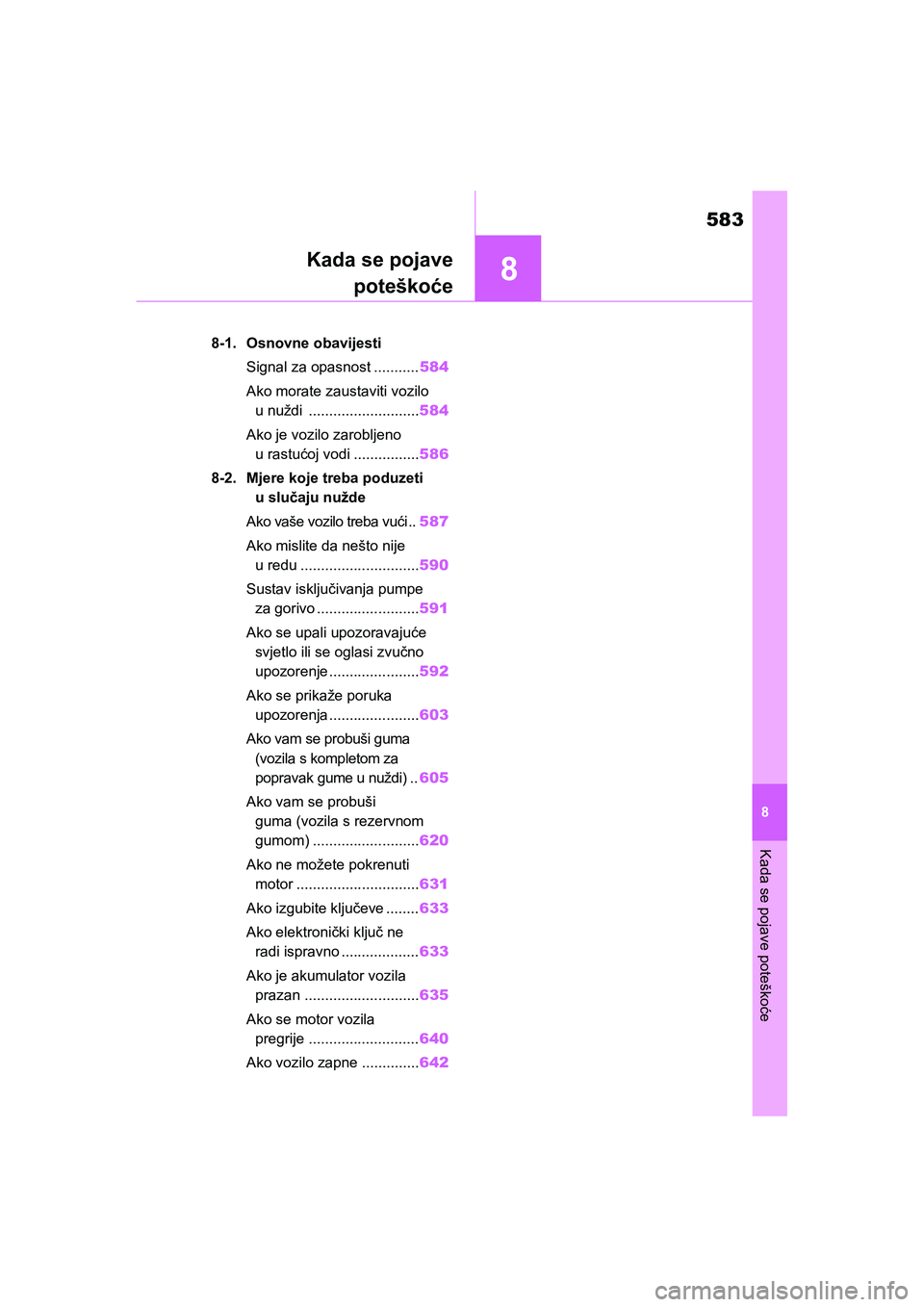 TOYOTA COROLLA 2021  Upute Za Rukovanje (in Croatian) 8
583
Kada se pojave poteškoće
8
COROLLA_TMMT_EE
Kada se pojave
poteškoće
.8-1. Osnovne obavijesti
Signal za opasnost ...........584
Ako morate zaustaviti vozilo 
u nuždi ........................