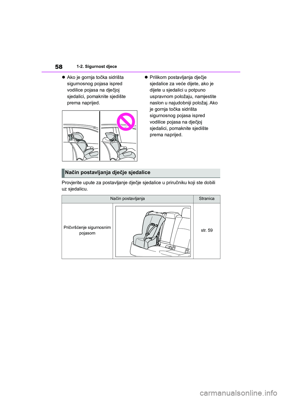 TOYOTA COROLLA 2021  Upute Za Rukovanje (in Croatian) 581-2. Sigurnost djece
COROLLA_TMMT_EE
Ako je gornja točka sidrišta 
sigurnosnog pojasa ispred 
vodilice pojasa na dječjoj 
sjedalici, pomaknite sjedište 
prema naprijed.Prilikom postavljanj