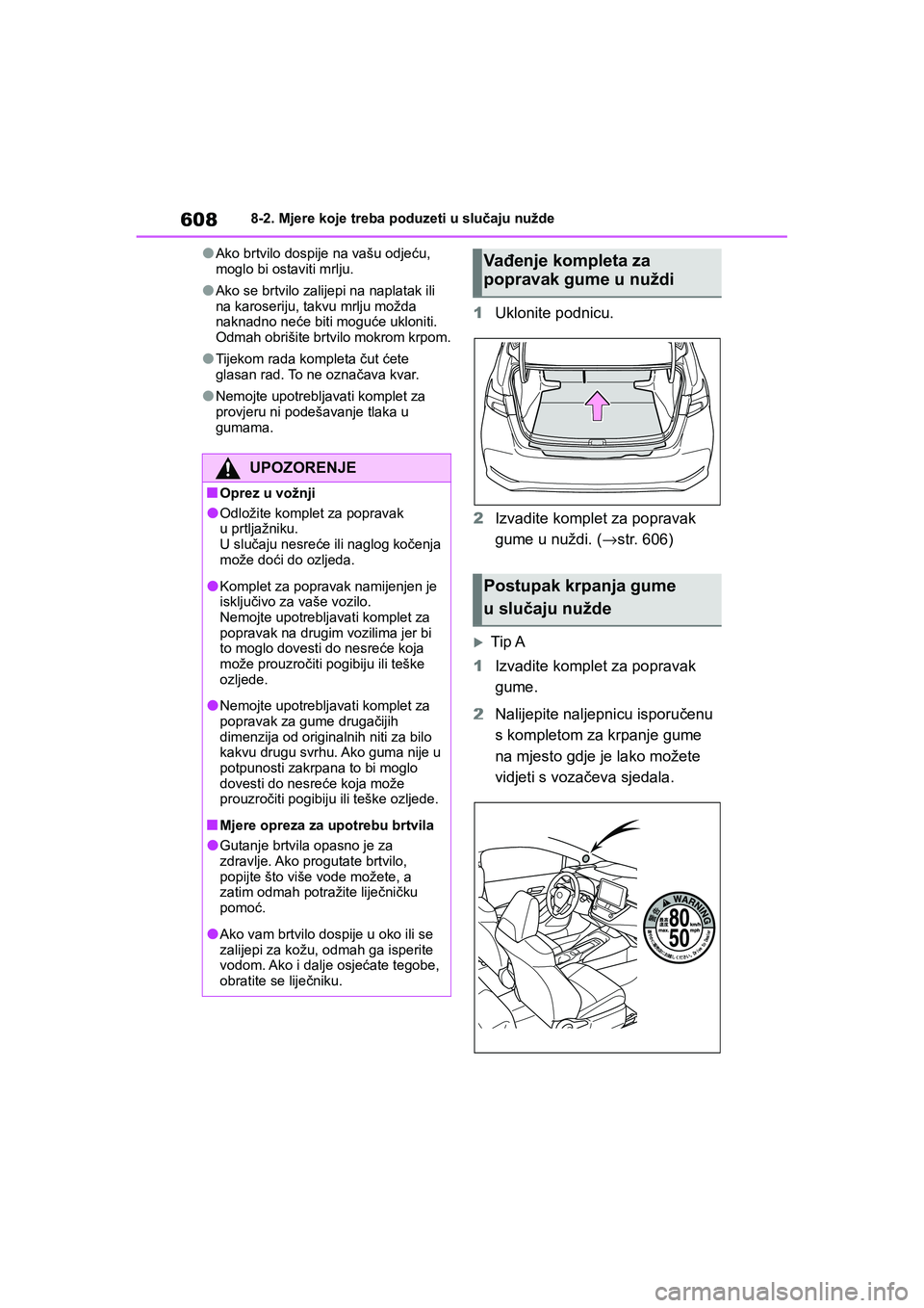 TOYOTA COROLLA 2021  Upute Za Rukovanje (in Croatian) 6088-2. Mjere koje treba poduzeti u slučaju nužde
COROLLA_TMMT_EE
●Ako brtvilo dospije na vašu odjeću, 
moglo bi ostaviti mrlju.
●Ako se brtvilo zalijepi na naplatak ili 
na karoseriju, takvu 