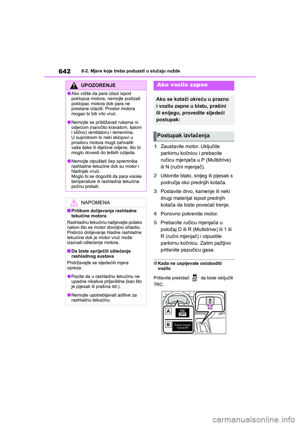 TOYOTA COROLLA 2021  Upute Za Rukovanje (in Croatian) 6428-2. Mjere koje treba poduzeti u slučaju nužde
COROLLA_TMMT_EE
1Zaustavite motor. Uključite 
parkirnu kočnicu i prebacite 
ručicu mjenjača u P (Multidrive) 
ili N (ručni mjenjač).
2Uklonite
