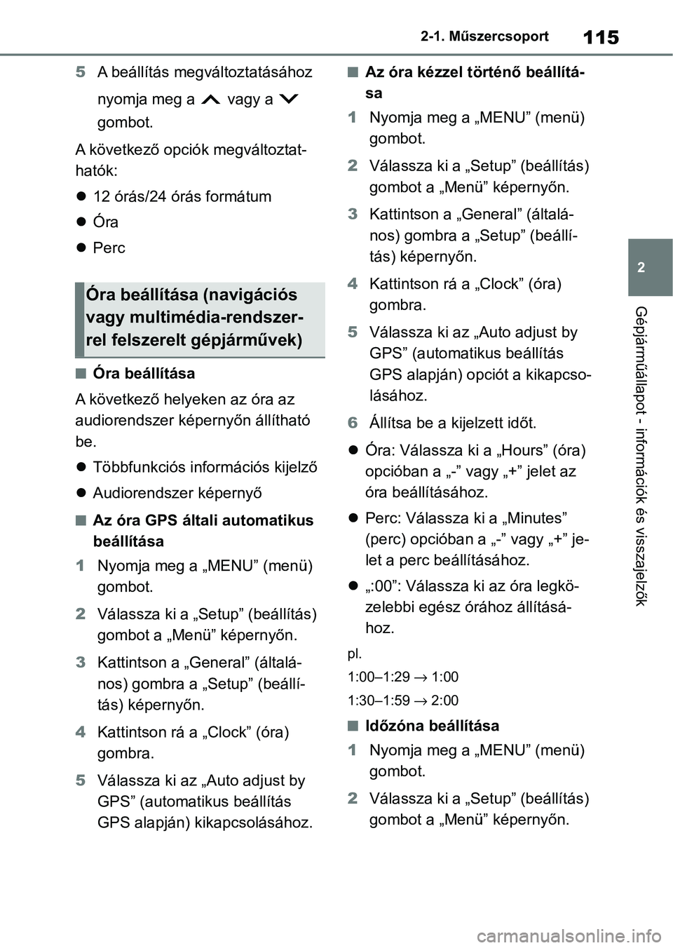 TOYOTA COROLLA 2020 Kezelési útmutató (in Hungarian) 115
2
2-1. Műszercsoport
Gépjárműállapot - információk és visszajelzők
5
A beállítás megváltoztatásához
nyomja meg a vagy a
gombot.
A következő opciók megváltoztat-
hatók:
TOYOTA COROLLA 2020 Kezelési útmutató (in Hungarian) 115
2
2-1. Műszercsoport
Gépjárműállapot - információk és visszajelzők
5
A beállítás megváltoztatásához
nyomja meg a vagy a
gombot.
A következő opciók megváltoztat-
hatók: